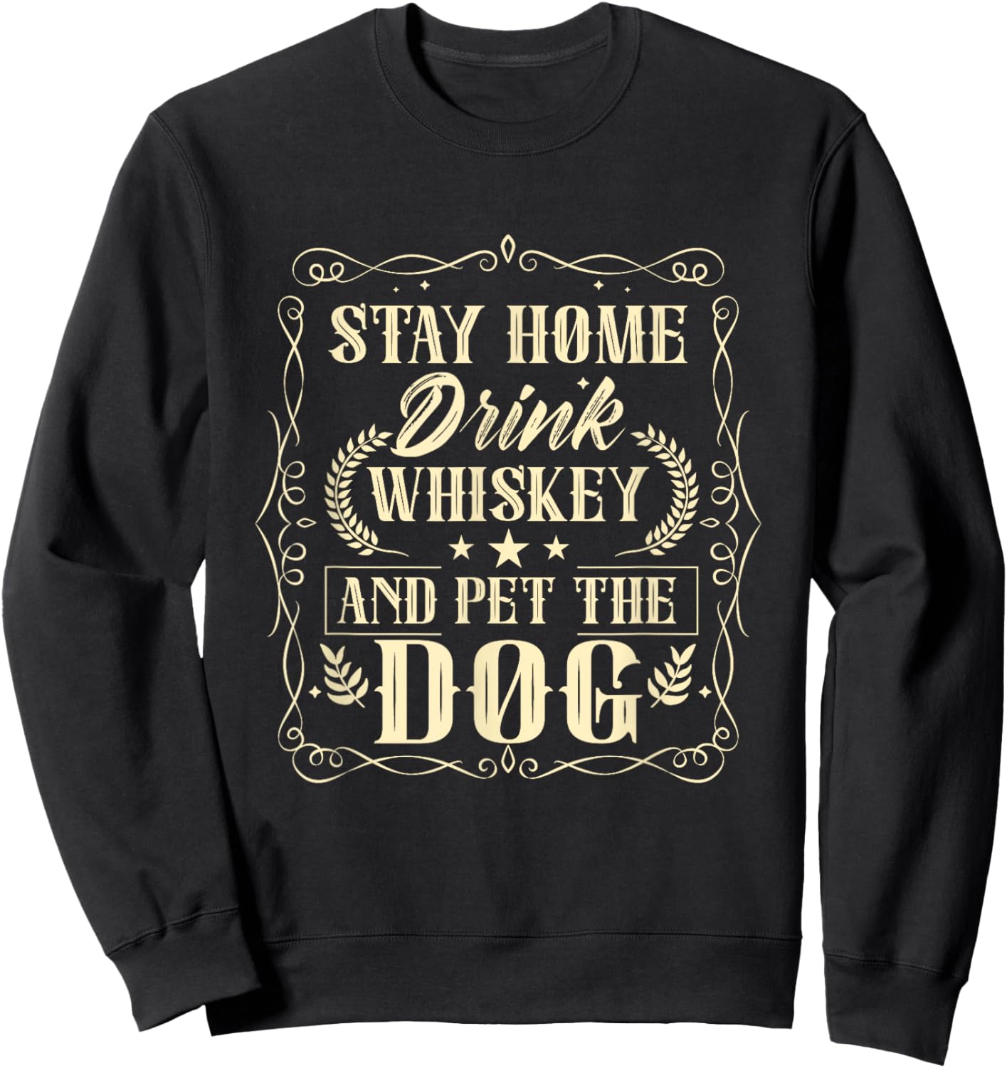 Stay Home Drink Whiskey And Pet The Dog Drinker Drinking Sweatshirt - Sweatshirt | Black