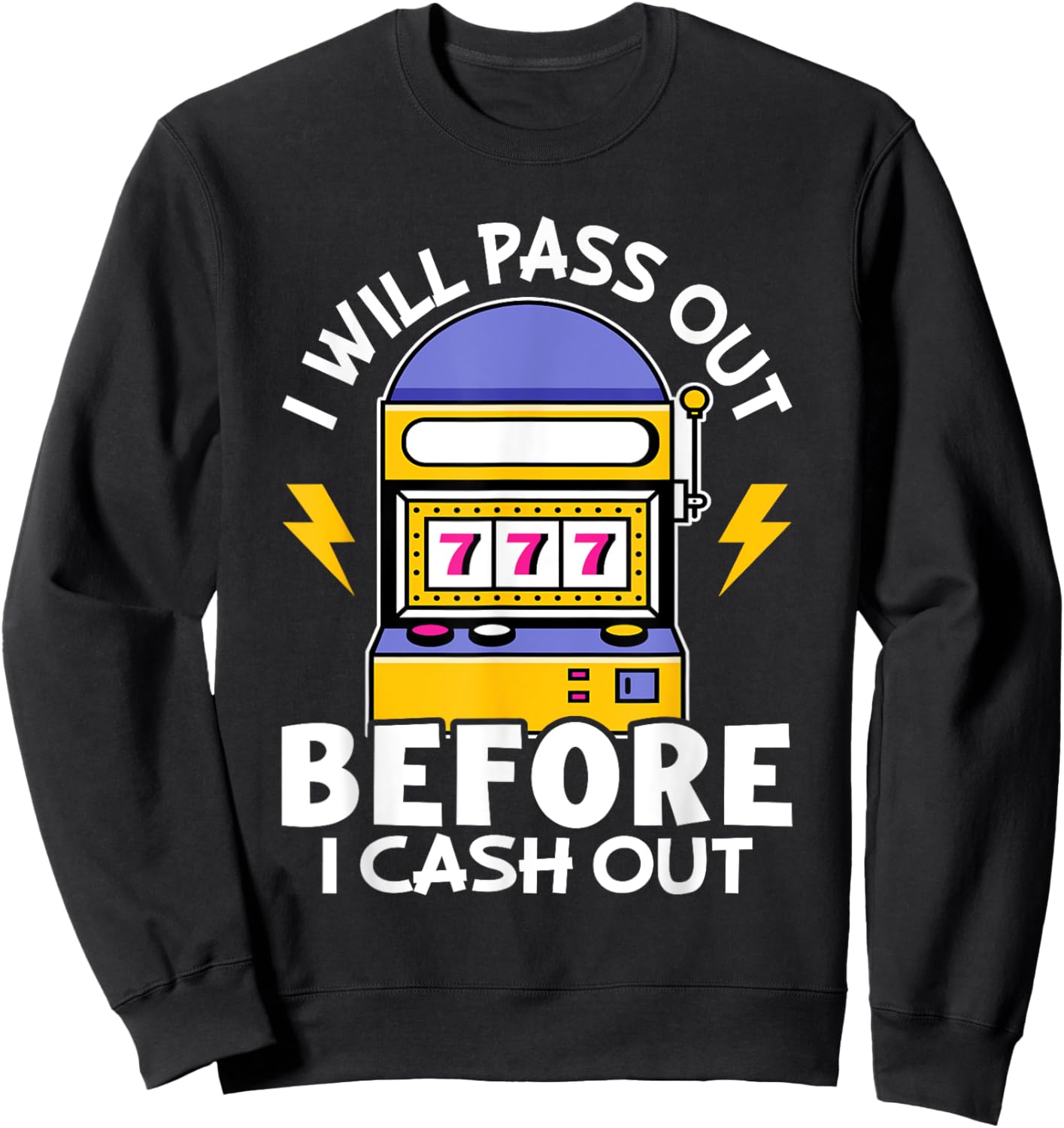 Slot Machine: I Will Pass Out Before I Cash Out Sweatshirt - Sweatshirt | Black
