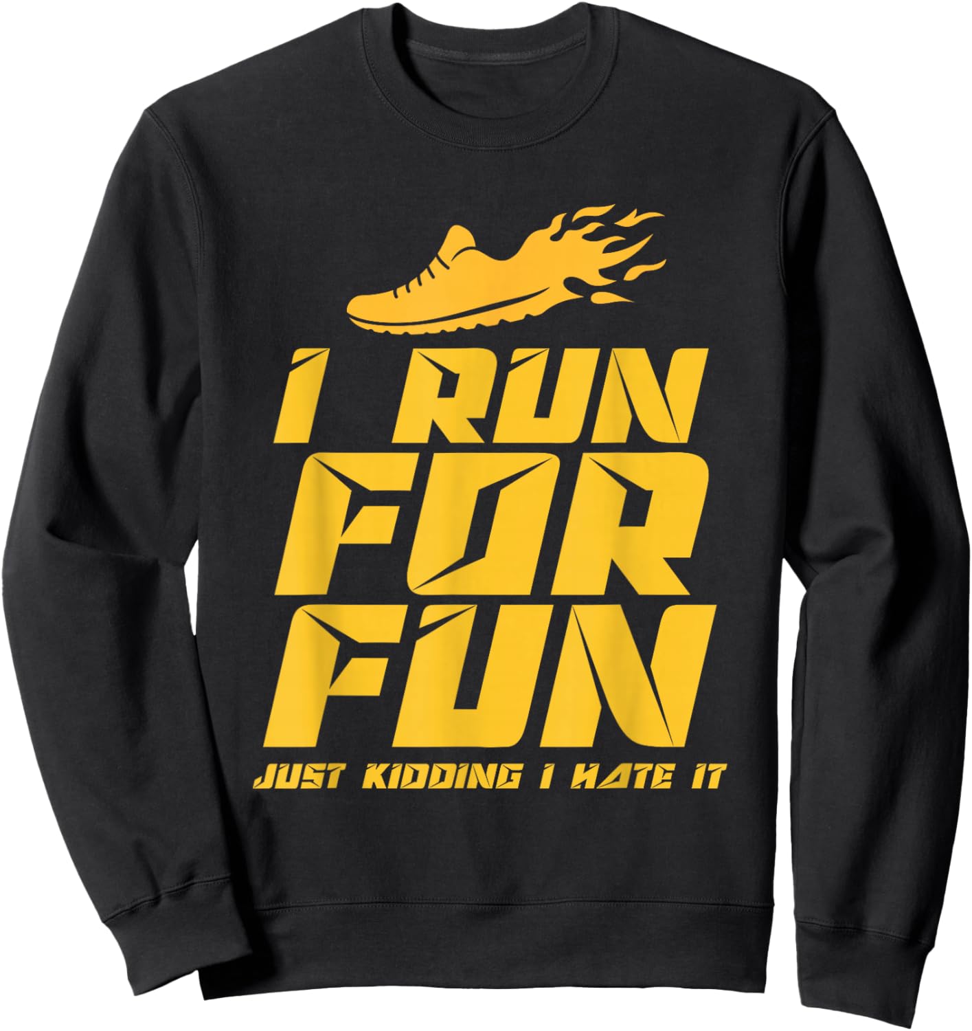 I Run For Fun Just Kidding I Hate It Jogger Running Runner Sweatshirt - Sweatshirt | Black