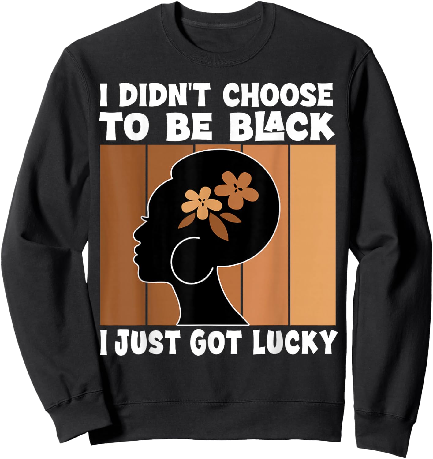 I Didn't Choose To Be Black I'm Just Lucky Black Melanin Sweatshirt - Sweatshirt | Black