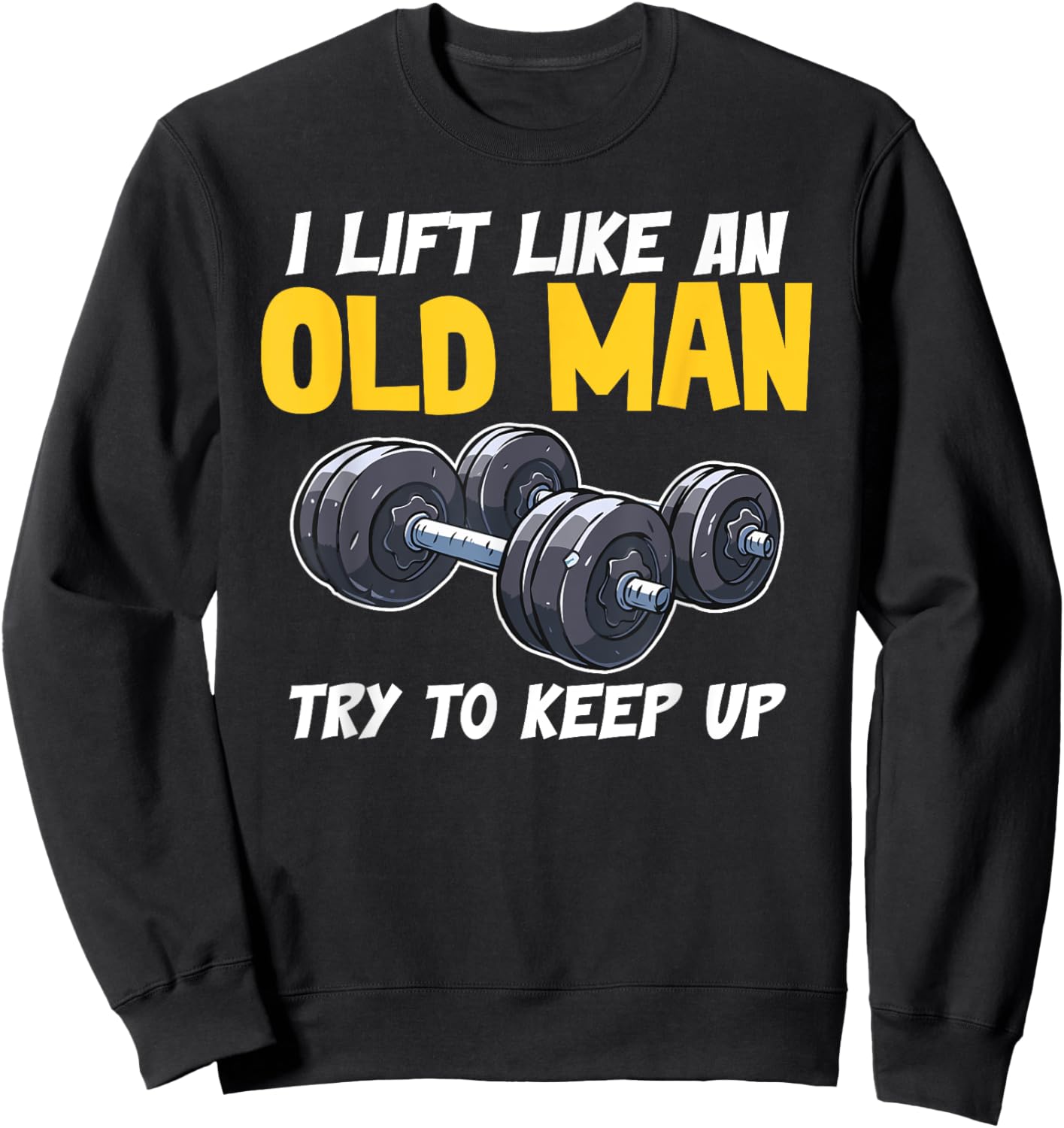 Bodybuilding Fitness and Gym Motivational Quotes Old Man Sweatshirt - Sweatshirt | Black