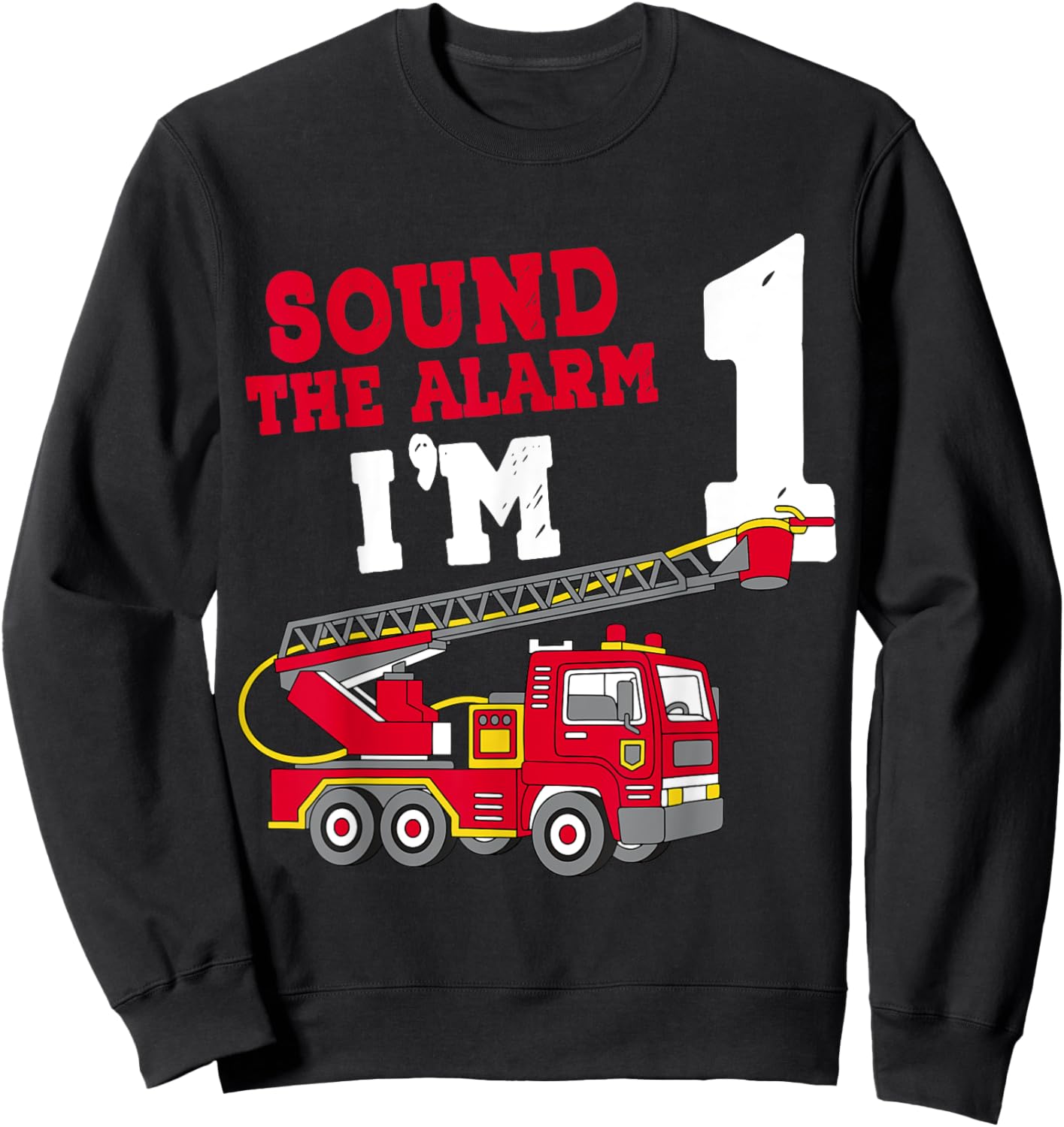 Sound The Alarm I'm 1st Birthday Firefighter Fire Truck 1 Sweatshirt - Sweatshirt | Black