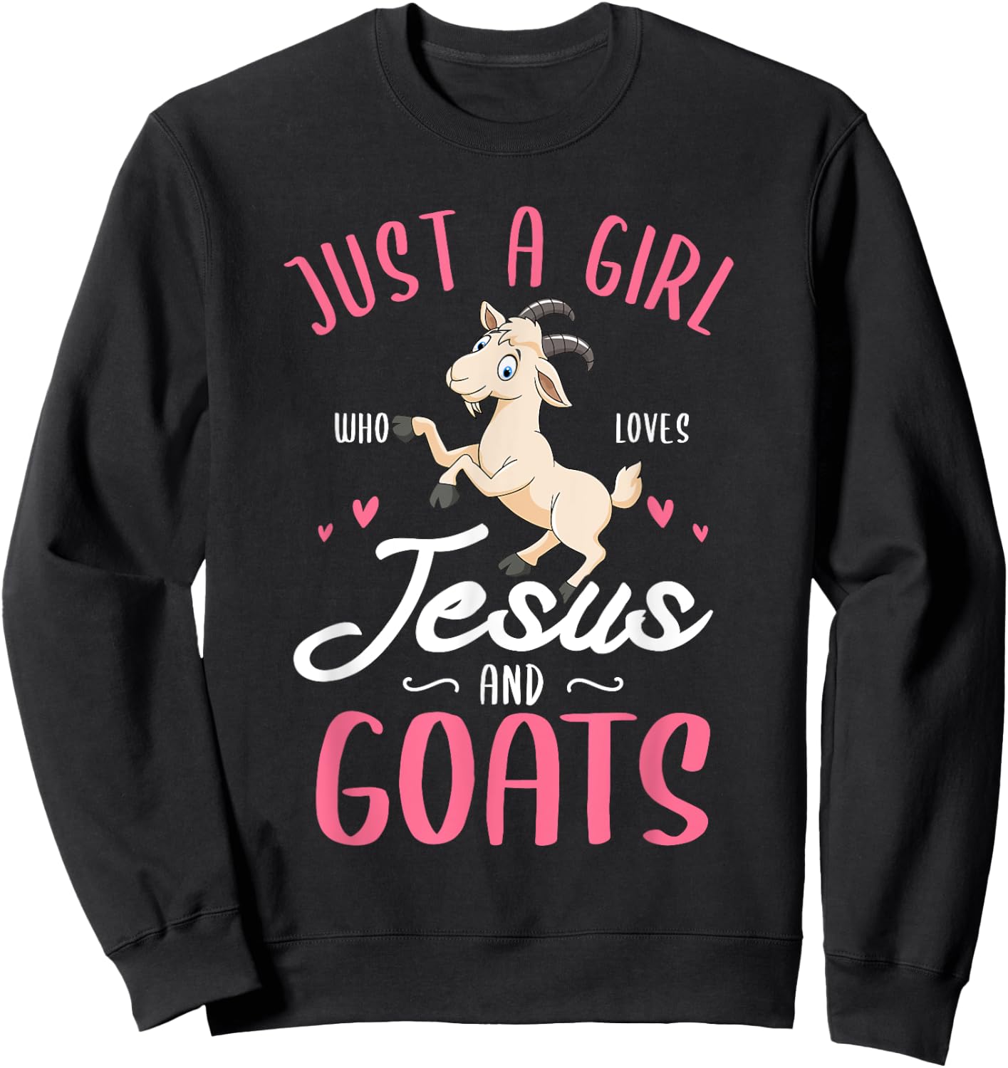 Just a girl who loves Jesus and Goats Design for a Goats Fan Sweatshirt - Sweatshirt | Black