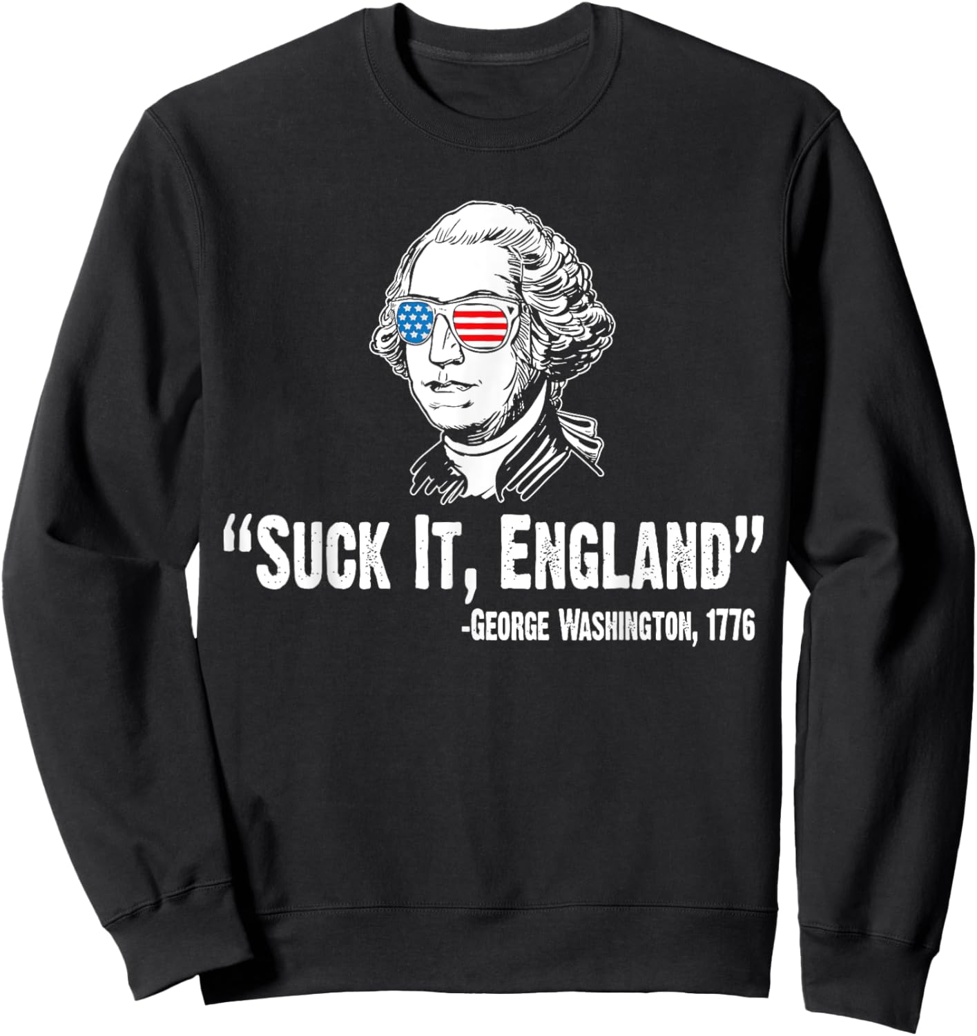 Suck It England George Washington 1776 American 4th Of July Sweatshirt - Sweatshirt | Black