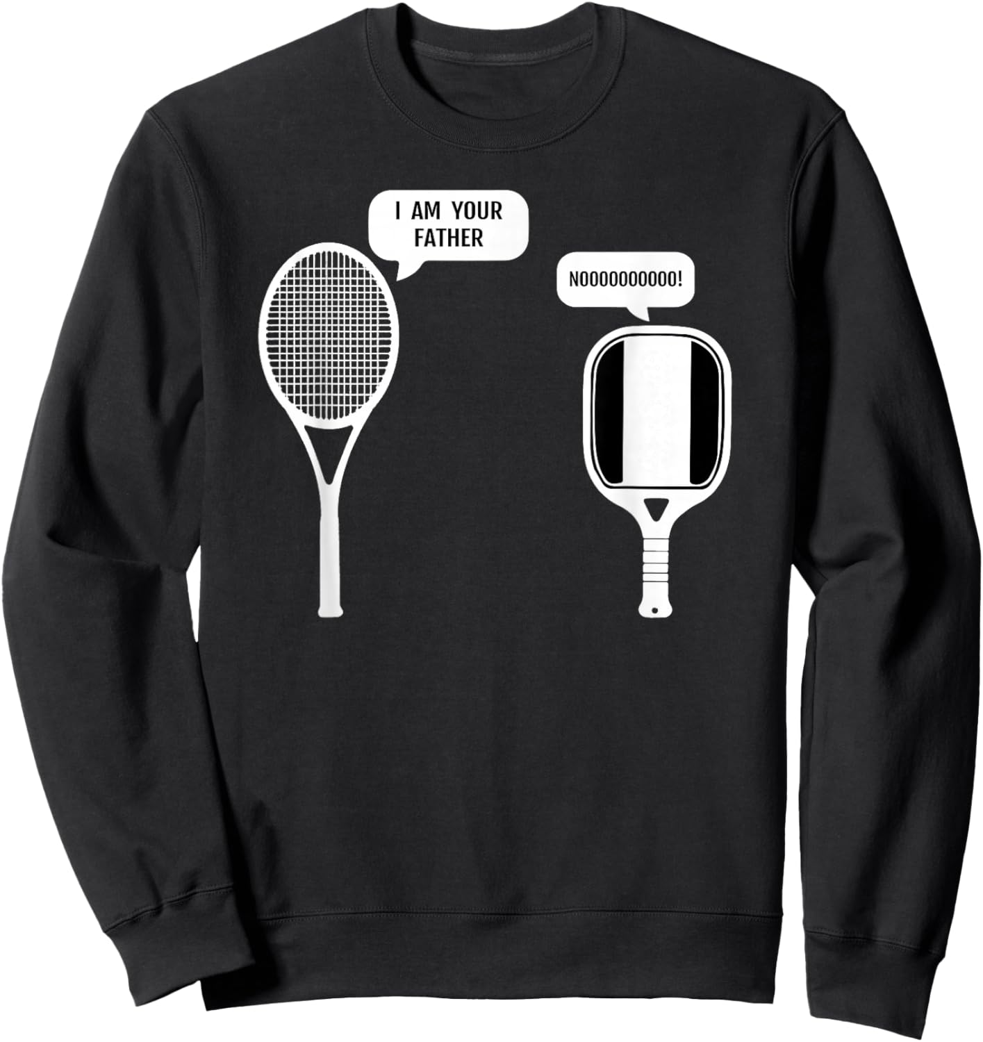 I Am Your Father Funny Pickleball Tennis Racket Sweatshirt - Sweatshirt | Black