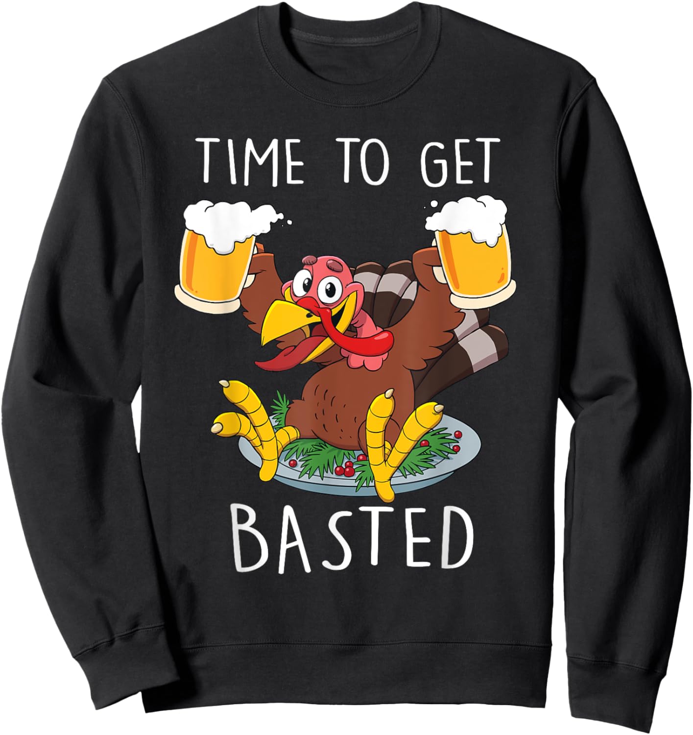 Time To Get Basted Funny Beer Thanksgiving Turkey Sweatshirt - Sweatshirt | Black