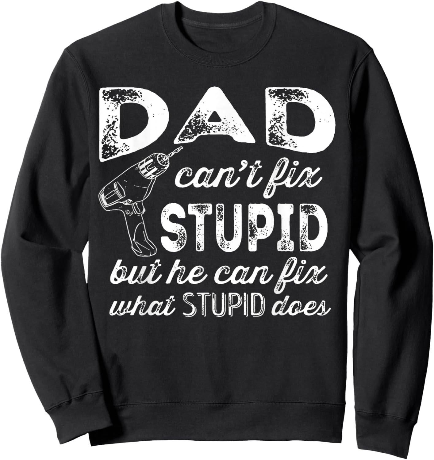Funny Handyman Dad Shirt Dad Can't Fix Stupid Sweatshirt - Sweatshirt | Black