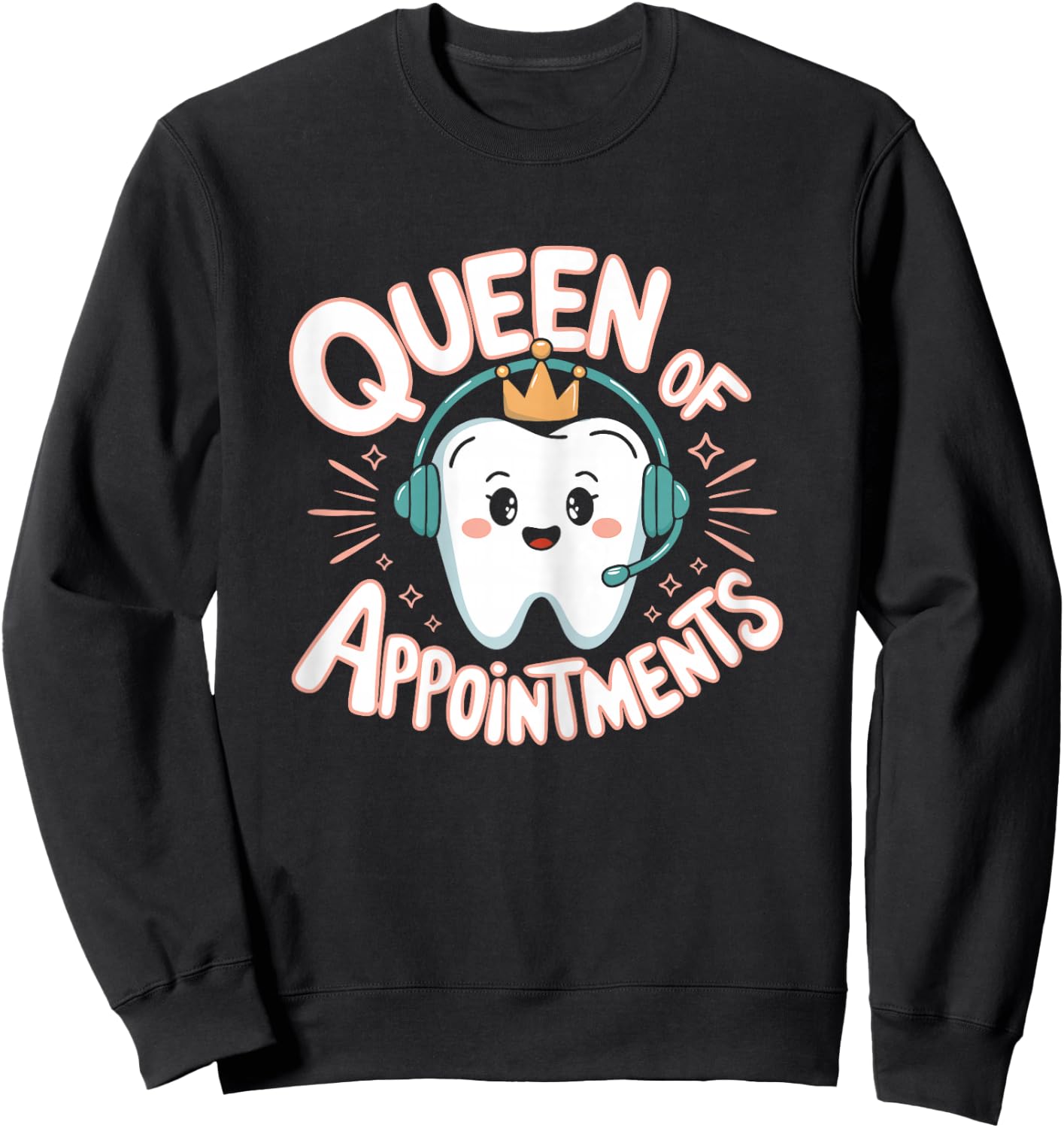 Dental Receptionist Queen Appointments Dentist's Reception Sweatshirt - Sweatshirt | Black