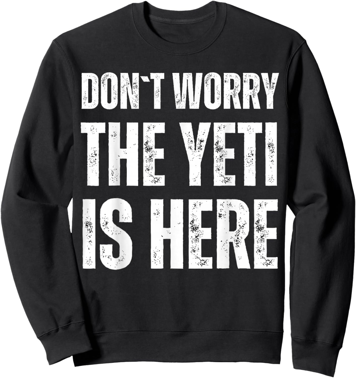 Dont Worry The Yeti Is Here Sweatshirt - Sweatshirt | Black