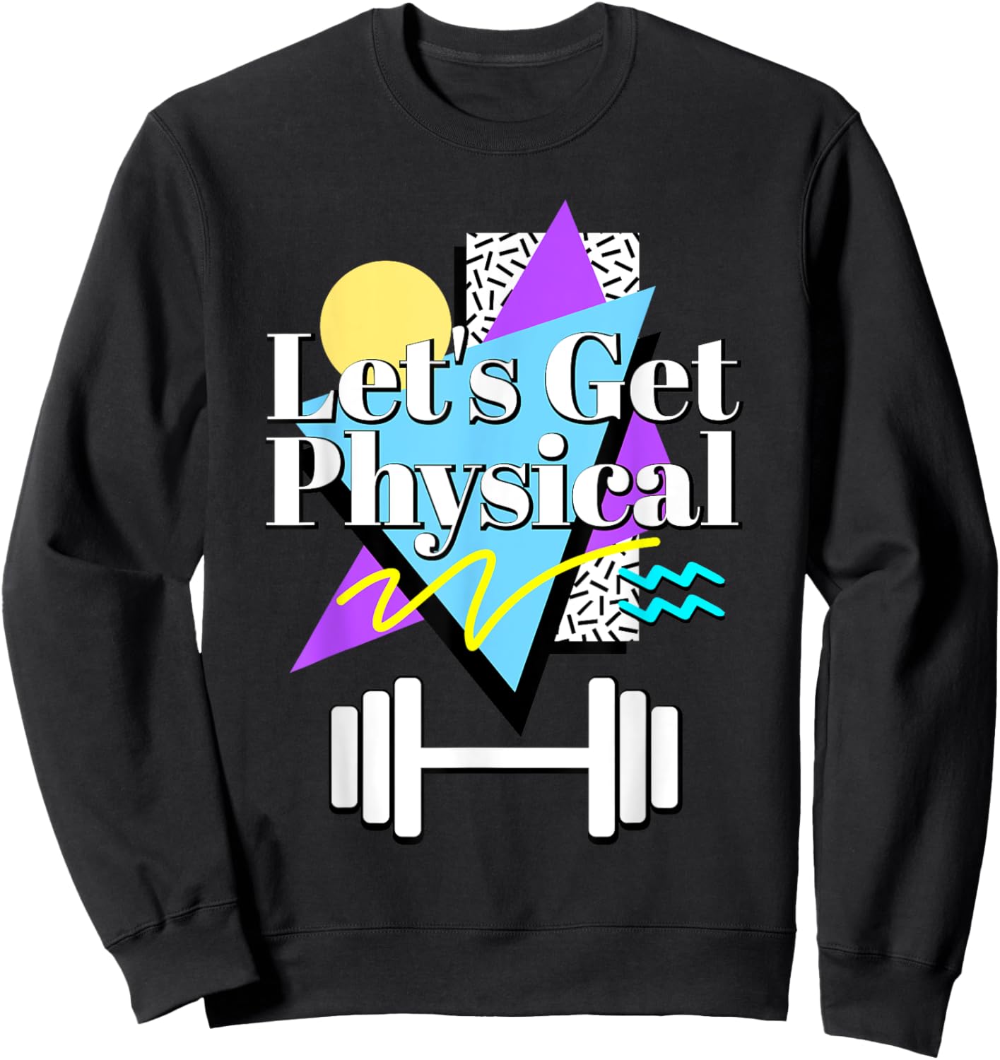 Let’s Get Physical 80's 90s Retro Style Workout Gym Fitness Sweatshirt - Sweatshirt | Black
