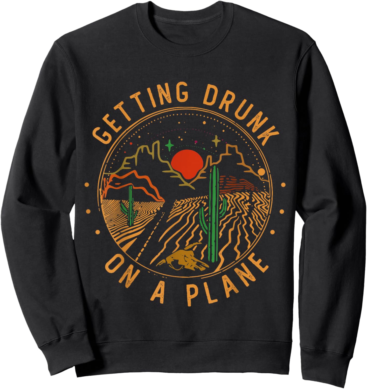 Getting Drunk On A Plane Cactus Deserts Funny Road Mountains Sweatshirt - Sweatshirt | Black