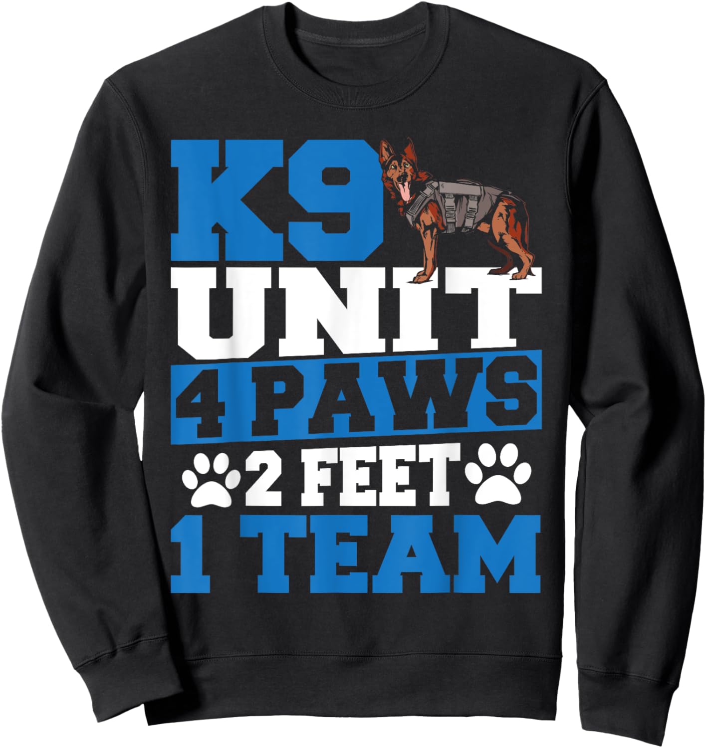 K9 Police Officer K9 Unit 4 Paws 2 Feet 1 Team Sweatshirt - Sweatshirt | Black