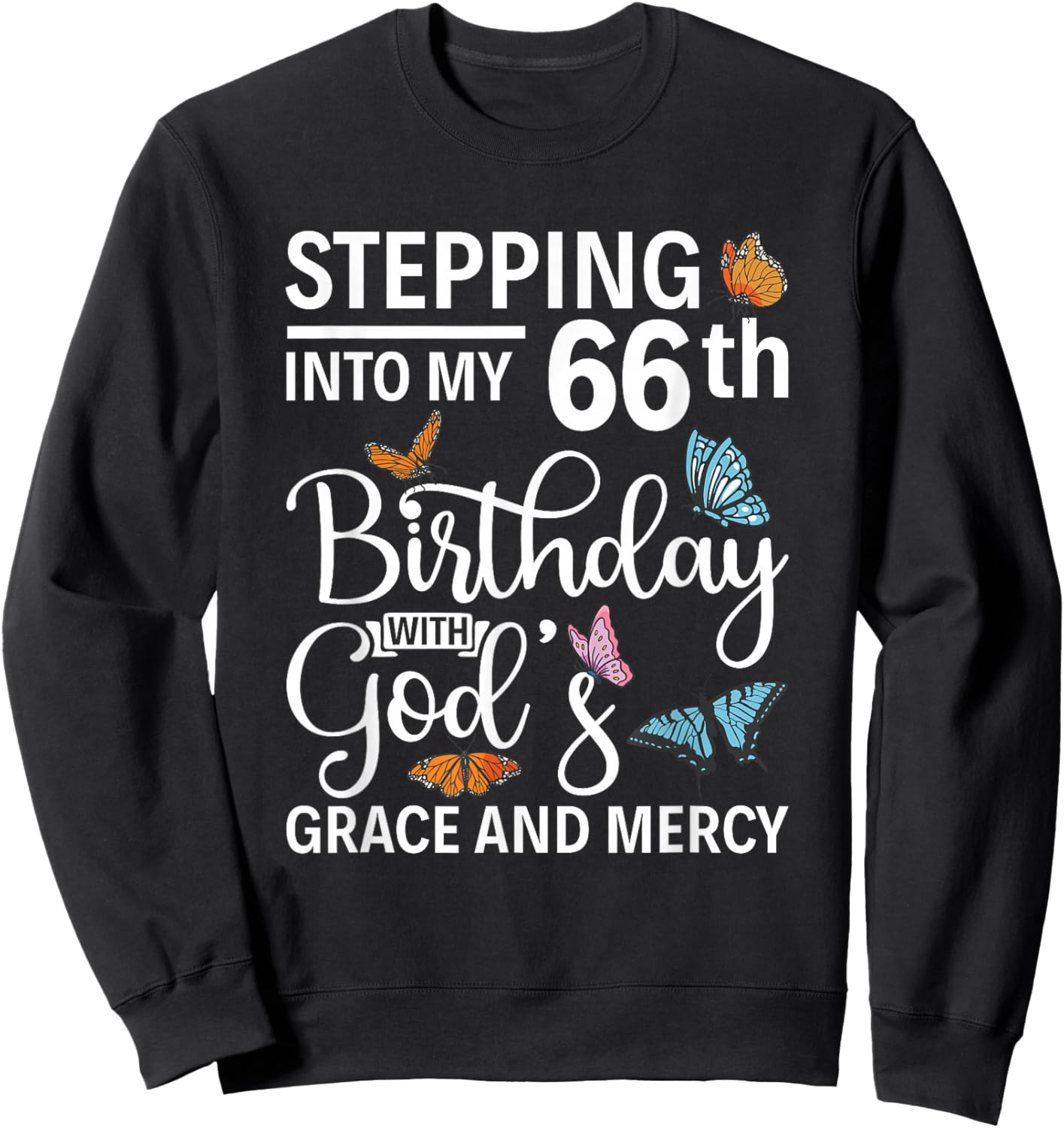Stepping into my 66th birthday with gods grace and mercy Sweatshirt - Sweatshirt | Black