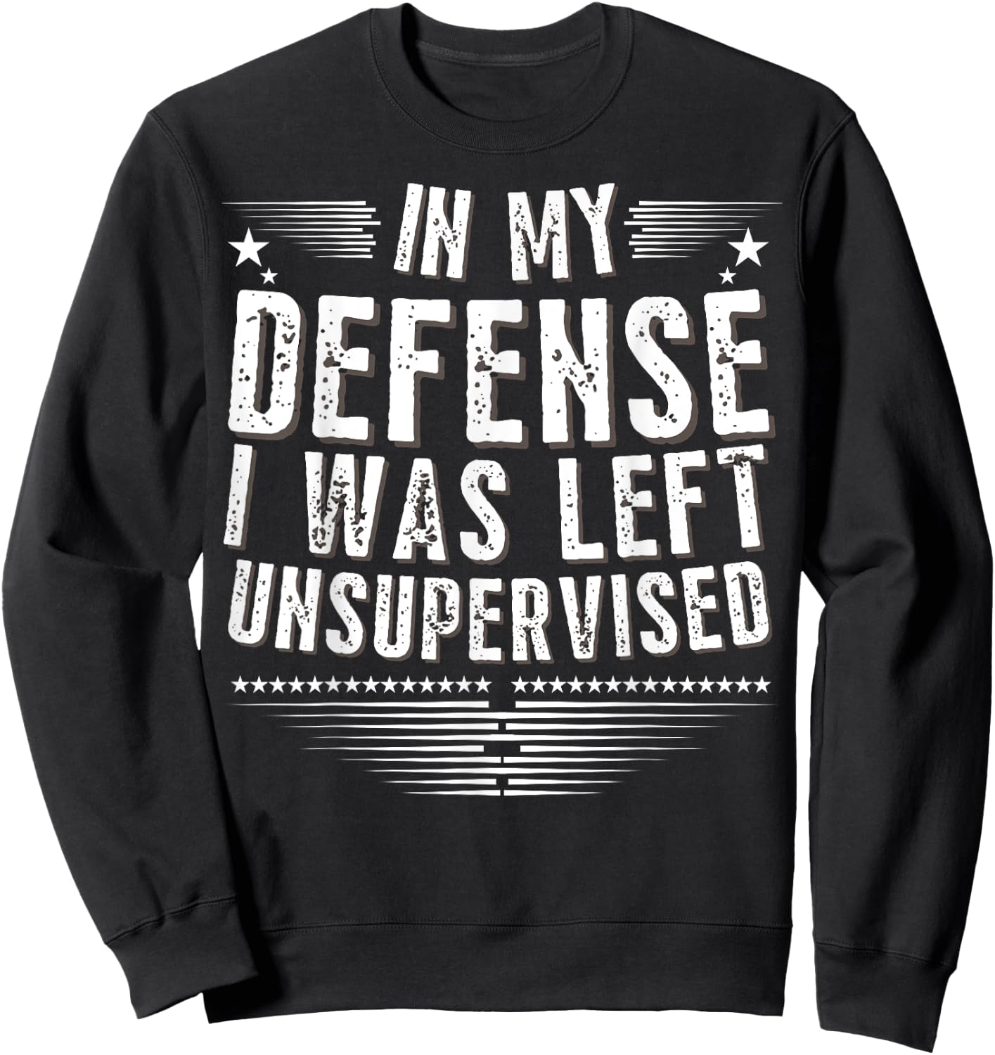 Hilarious Cool Funny In My Defense I Was Left Unsupervised Sweatshirt - Sweatshirt | Black