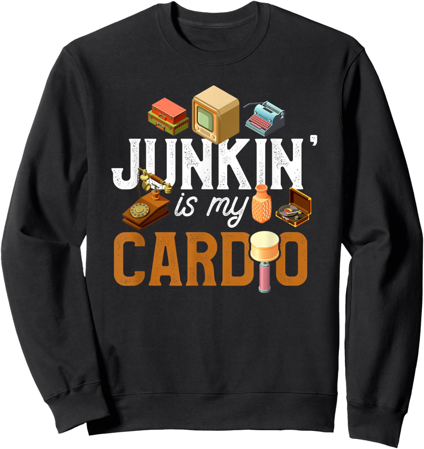Flea Market Shirt Funny Junkin' is my Cardio Junkin Gift Sweatshirt - Sweatshirt | Black
