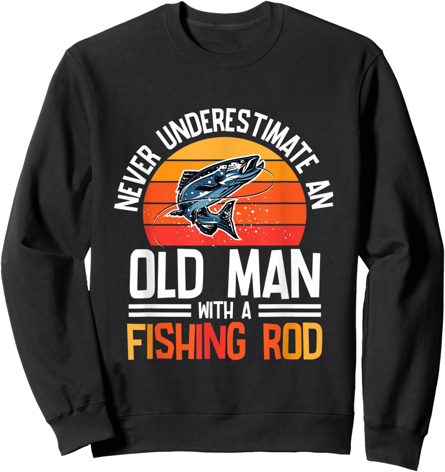 Fishing - Never Underestimate An Old Man With A Fishing Rod Sweatshirt - Sweatshirt | Black