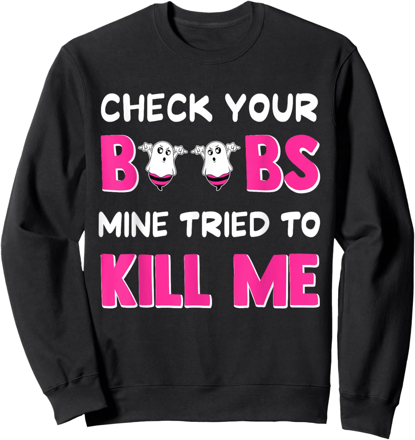 Check Your Boobs Mine Tried To Kill Me Breast Cancer boobes Sweatshirt - Sweatshirt | Black