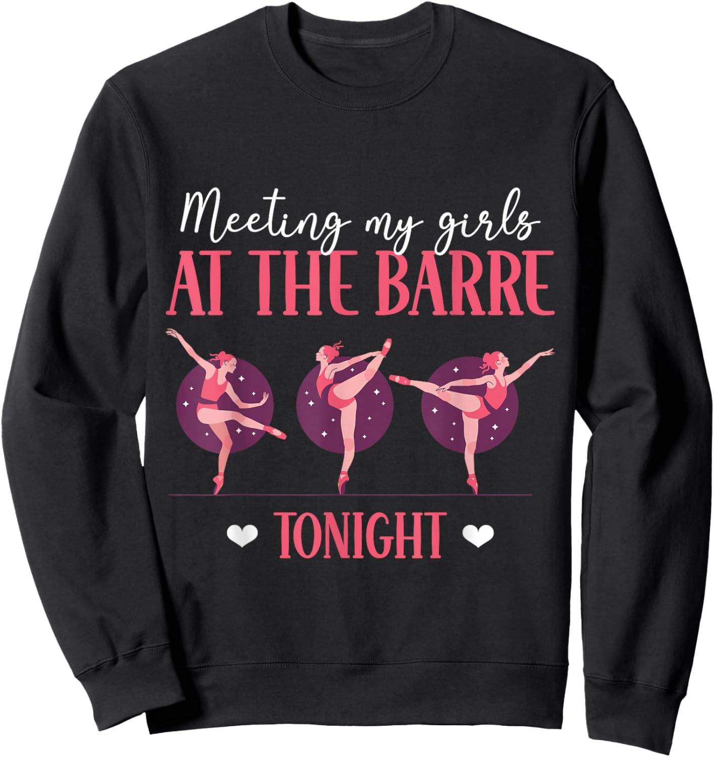 Meeting My Girls At The Barre Tonight Ballet Ballerina Sweatshirt - Sweatshirt | Black