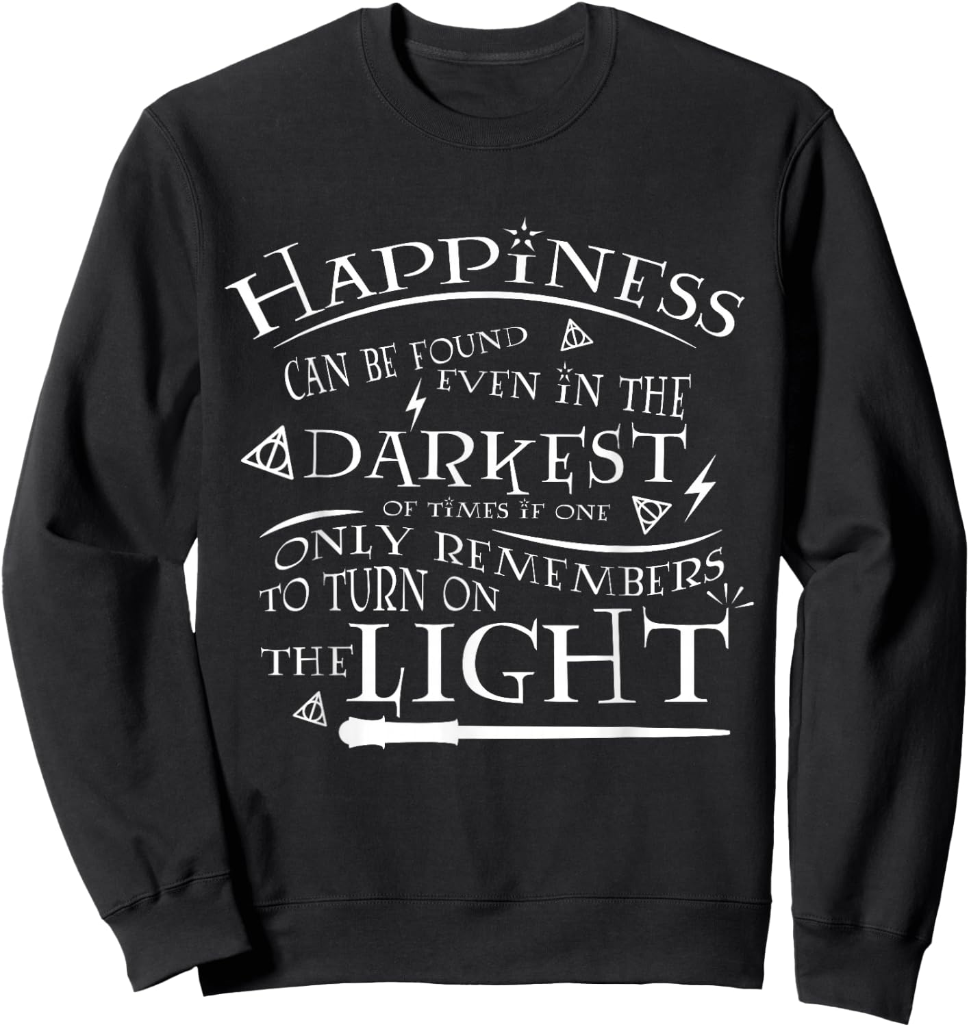 Happiness Can be Found Even in the Darkest of Times Sweatshirt - Sweatshirt | Black
