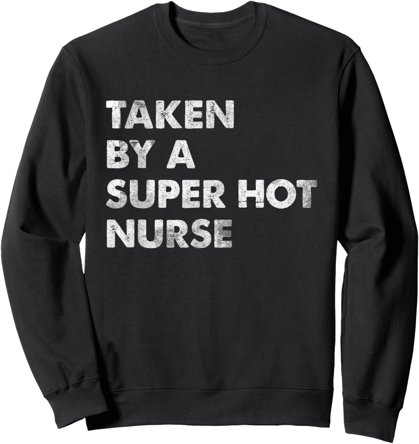Taken by a Super Hot Nurse Boyfriend Husband Sweatshirt - Sweatshirt | Black