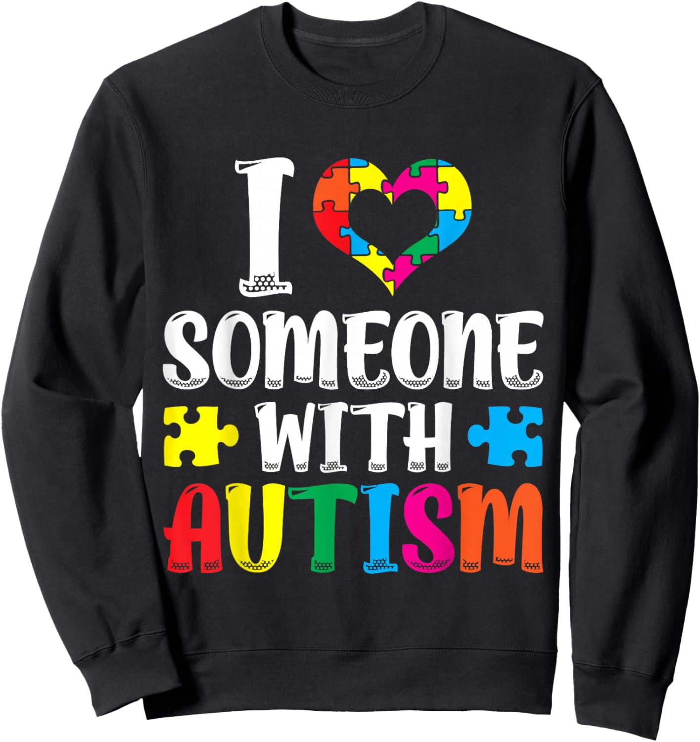 I Love Someone With Autism Autist Support Autists Autism Sweatshirt - Sweatshirt | Black