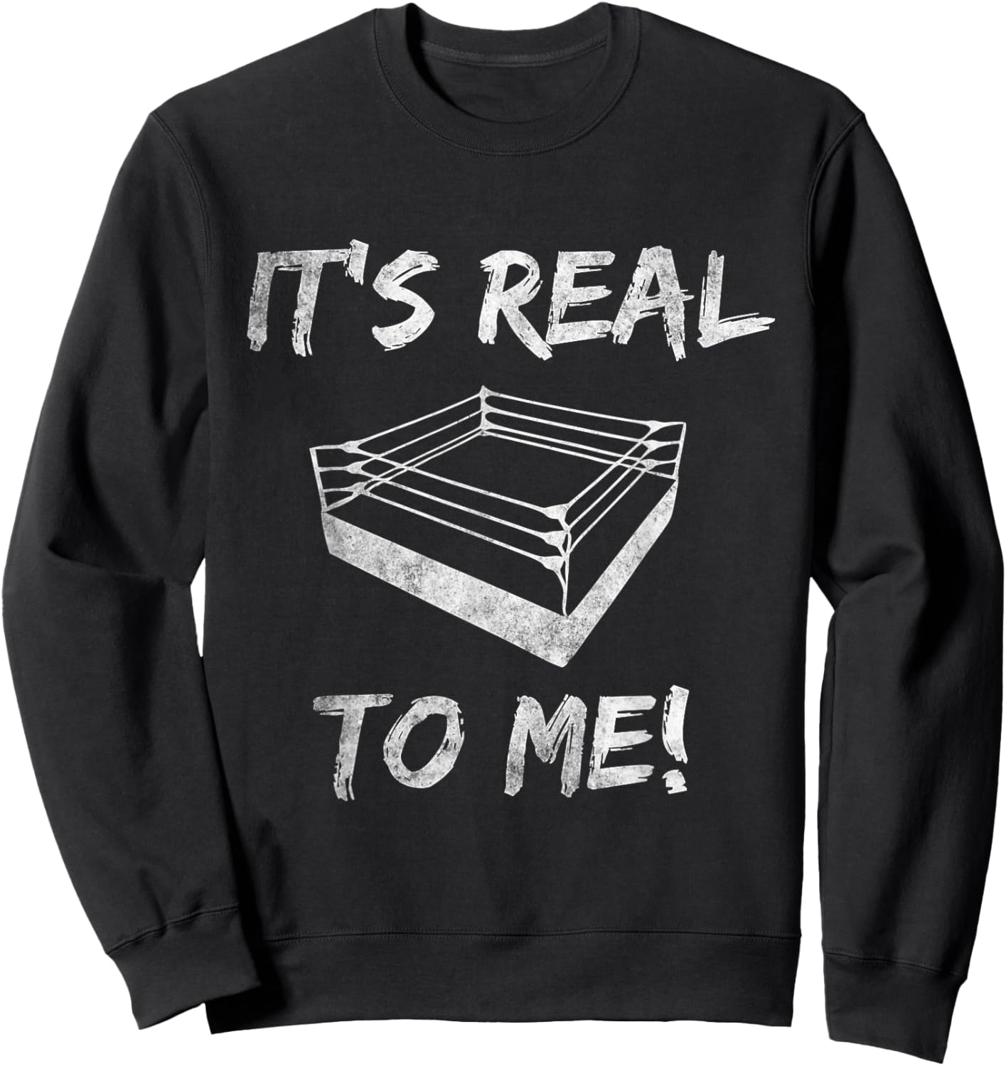Pro Wrestling It's Real To Me Funny Pro Wrestling Birthday Sweatshirt - Sweatshirt | Black