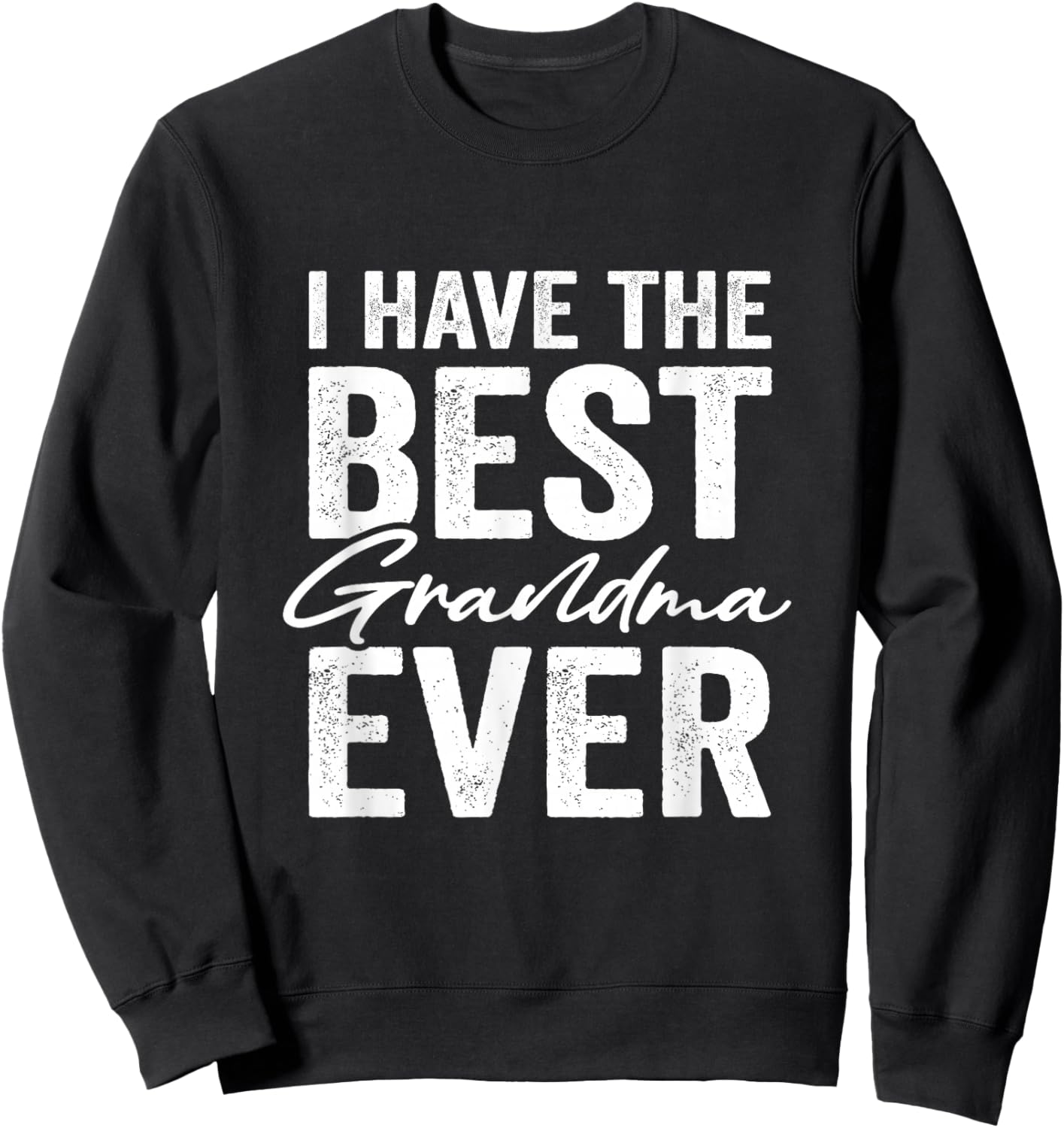 I Have The Best Grandma Ever Grandson Granddaughter Sweatshirt - Sweatshirt | Black