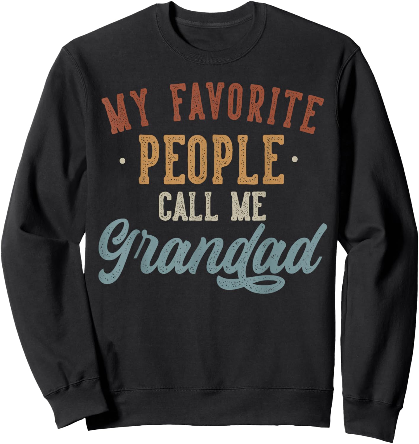 My Favorite People Call Me Grandad - Funny Grandad Birthday Sweatshirt - Sweatshirt | Black