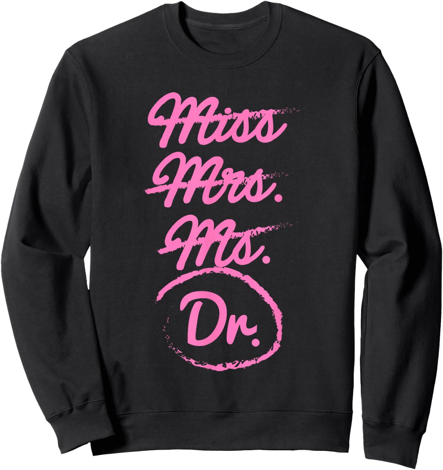 Funny Miss Mrs. Ms. Dr. PhD Doctorate of Philosophy Graduate Sweatshirt - Sweatshirt | Black