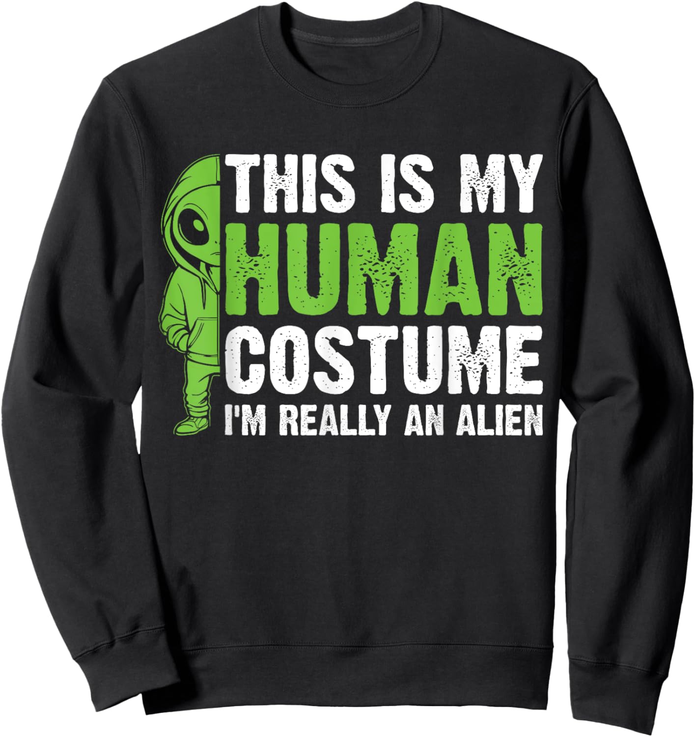 This is my Human Costume I'm Really an Alien Sweatshirt - Sweatshirt | Black