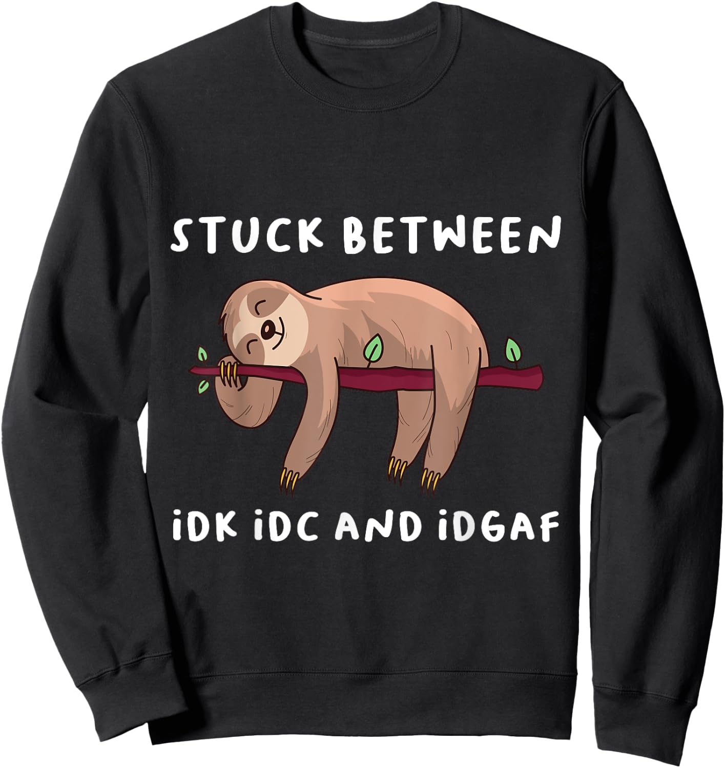 Stuck Between Idk Idc And Idgaf Sloth Lover Gift Sweatshirt - Sweatshirt | Black