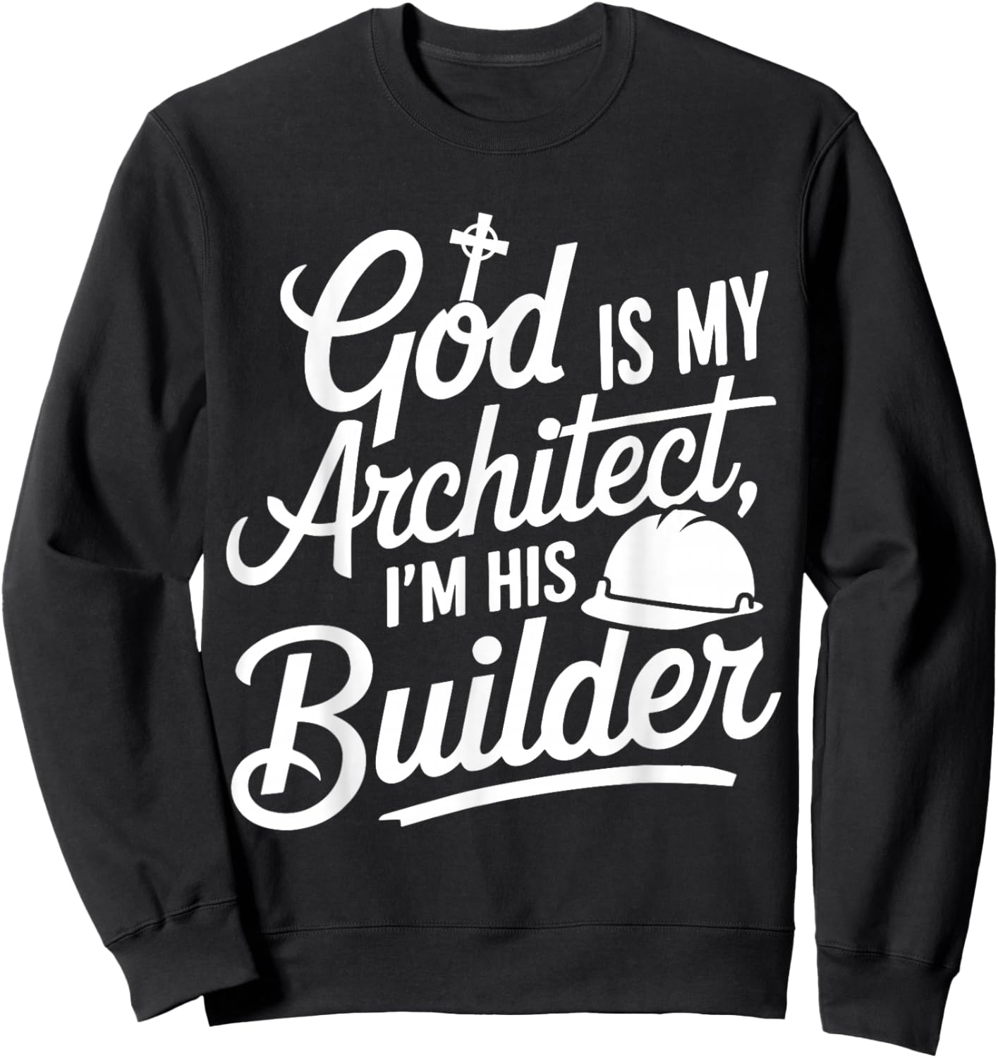 God Is My Architect I'm His Builder Sweatshirt - Sweatshirt | Black