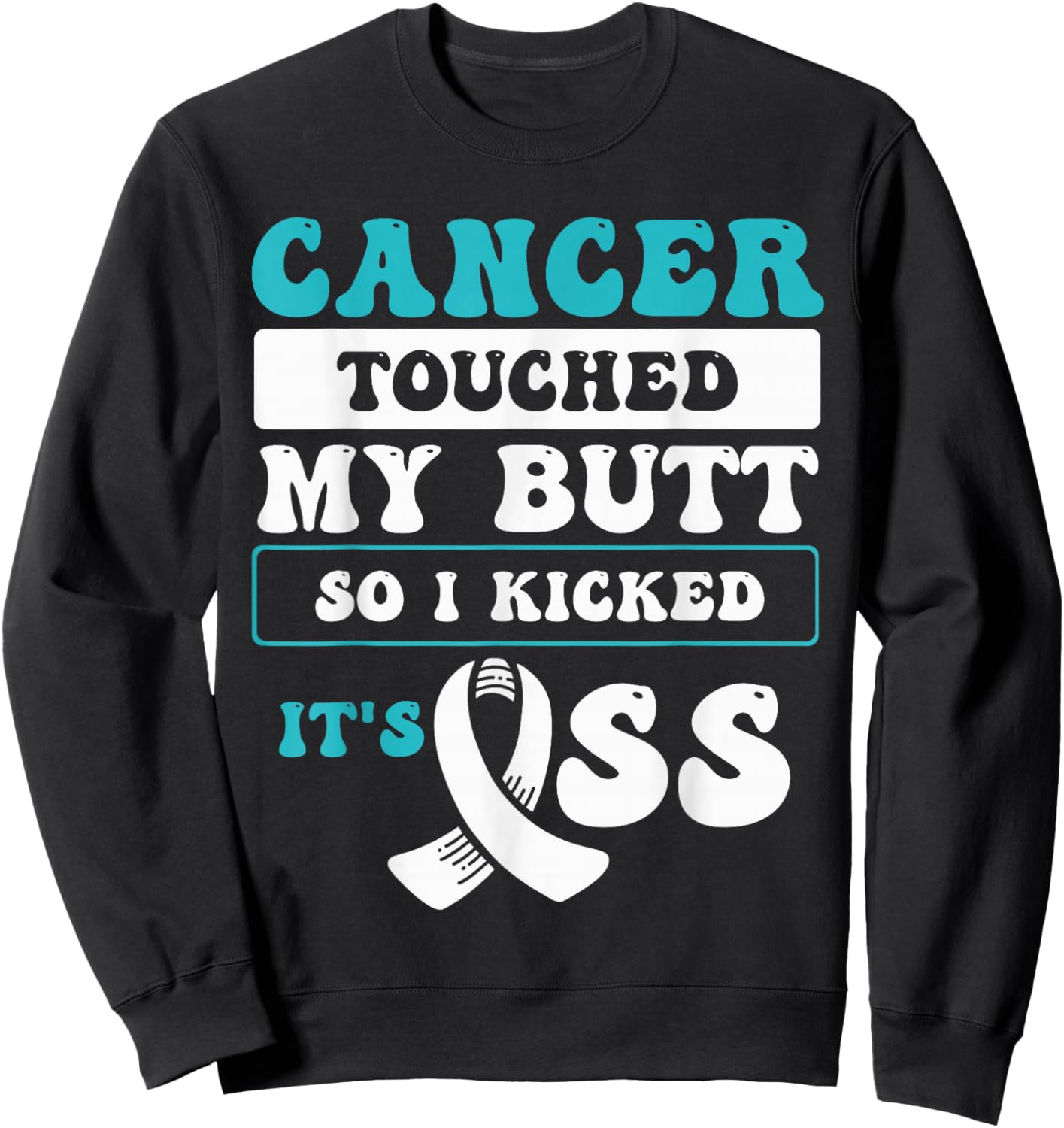 Cancer Touched My Butt So I Kicked It's Ass Sweatshirt - Sweatshirt | Black