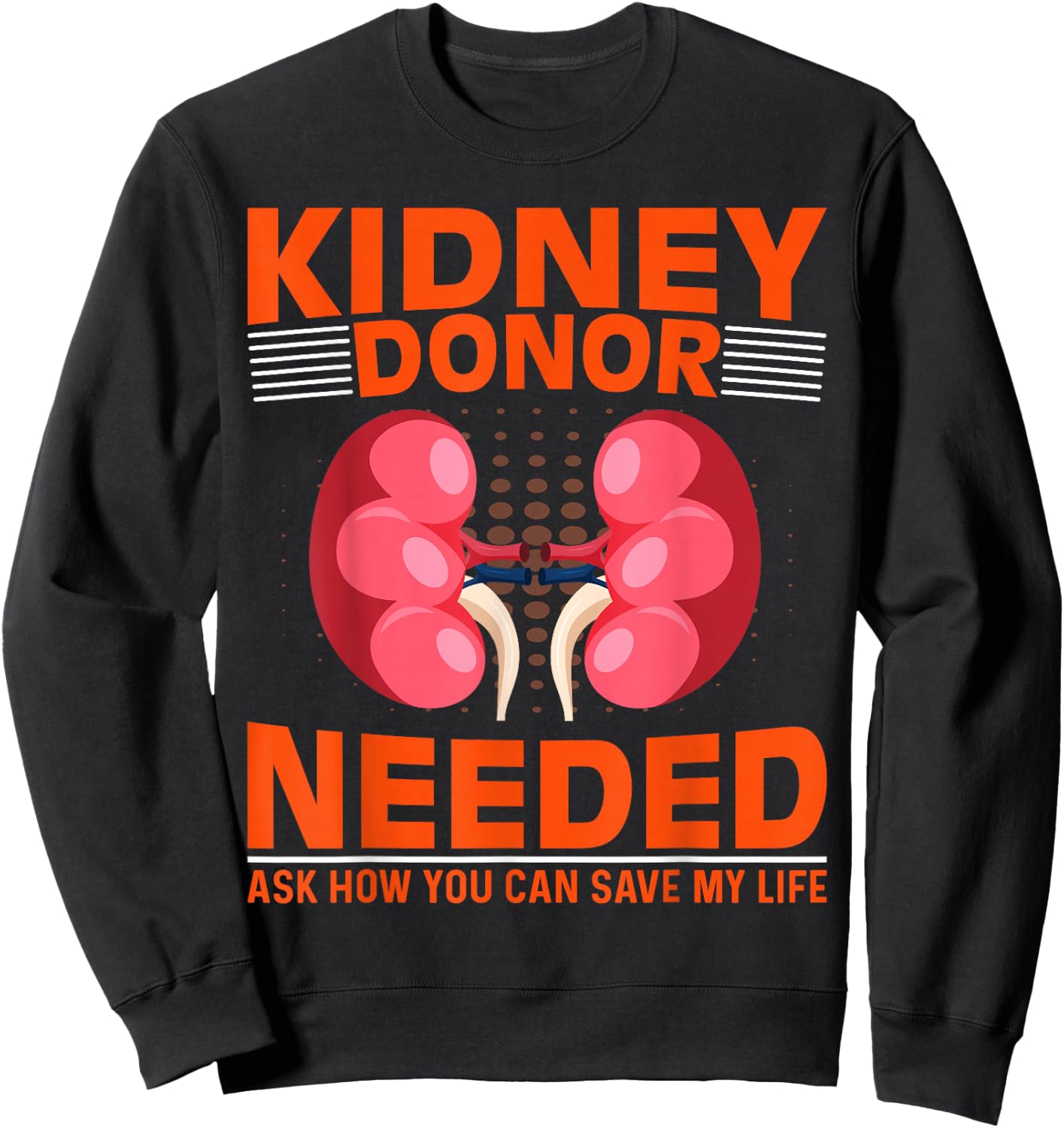 Kidney Disease Awareness - Kidney Donor Needed Kidney Sweatshirt - Sweatshirt | Black