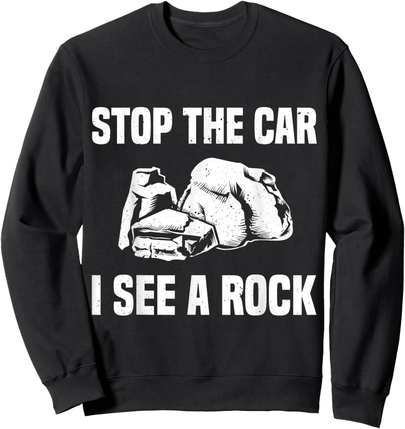 Geologist Outfit Rock Collector Stop The Car I See A Rock Sweatshirt - Sweatshirt | Black
