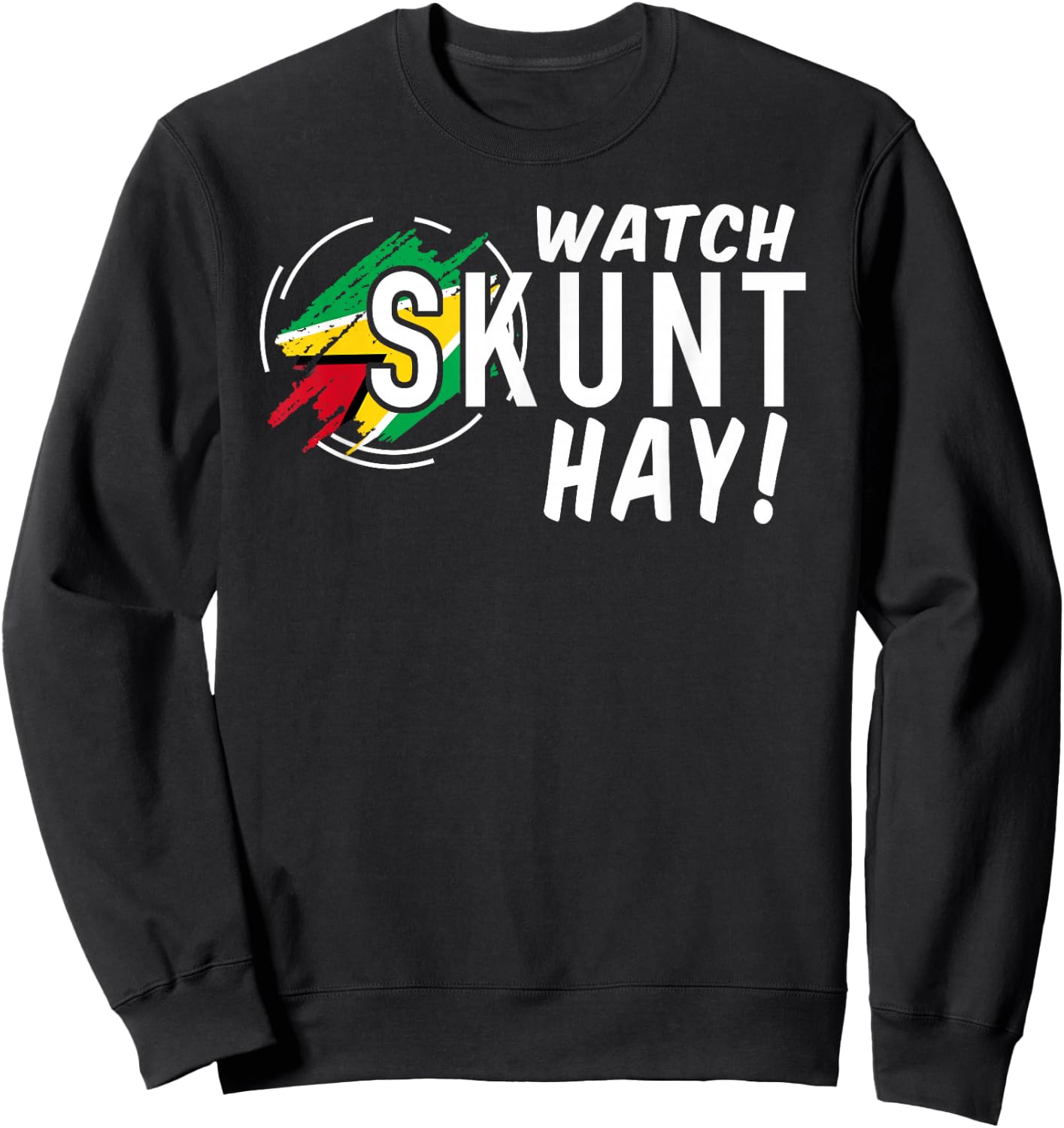 WATCH SKUNT HAY! Guyana Flag Funny Patriotic Sweatshirt - Sweatshirt | Black