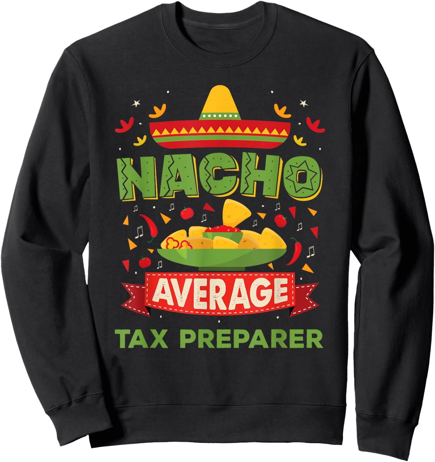 Nacho Average Tax Preparer Funny Job Birthday Gift Sweatshirt - Sweatshirt | Black