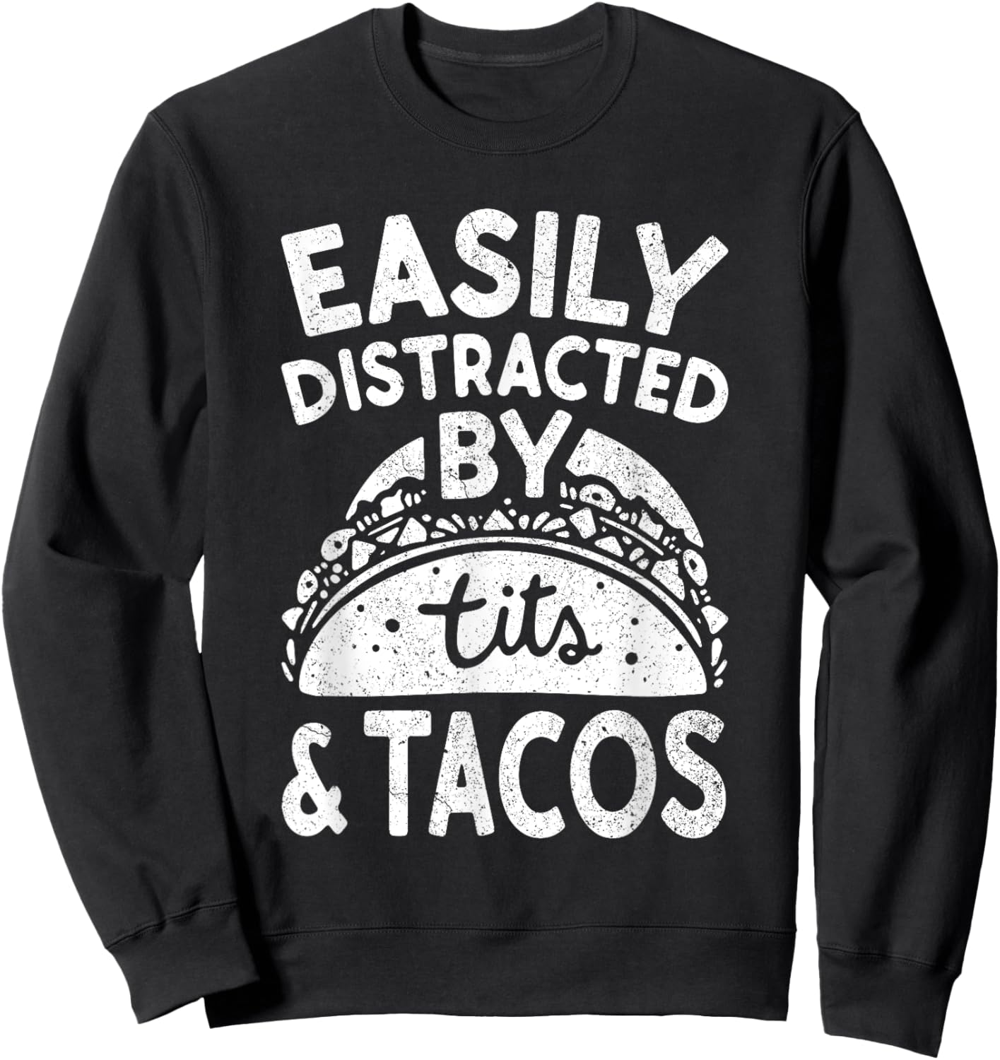 Easily Distracted By Tits And Tacos Shirt Dirty Adult Humor Sweatshirt - Sweatshirt | Black