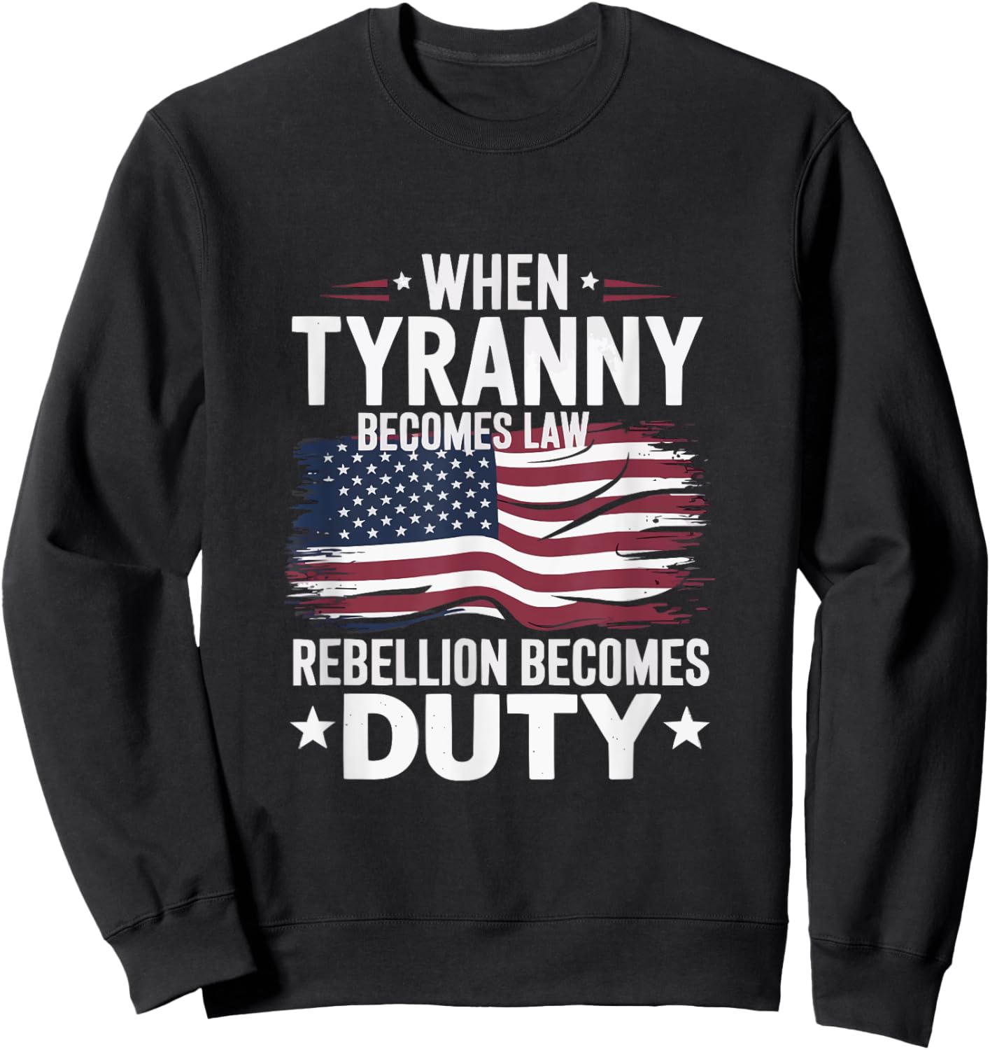 When Tyranny Becomes Law Rebellion Becomes Duty USA patriot Sweatshirt - Sweatshirt | Black