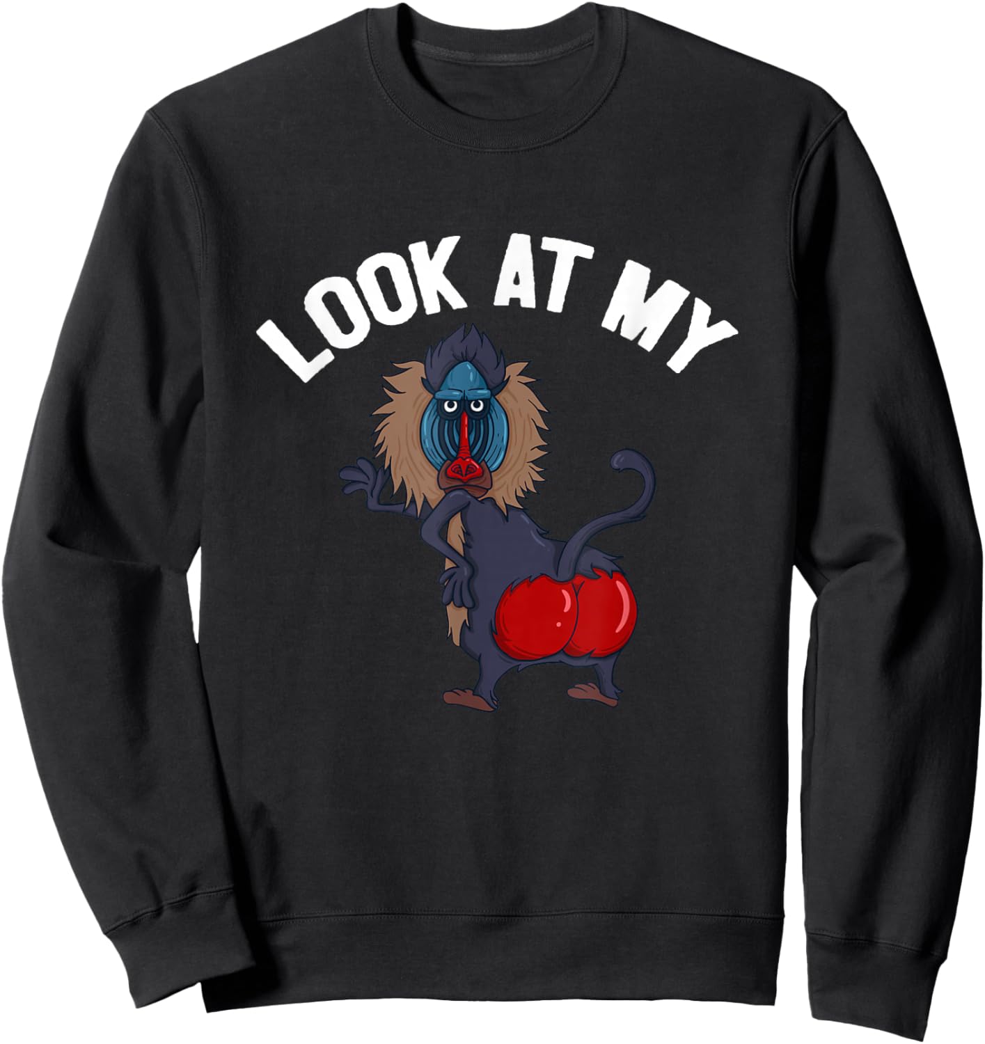 Look At My Ass Baboon Monkey Primate Funny Quote Sweatshirt - Sweatshirt | Black