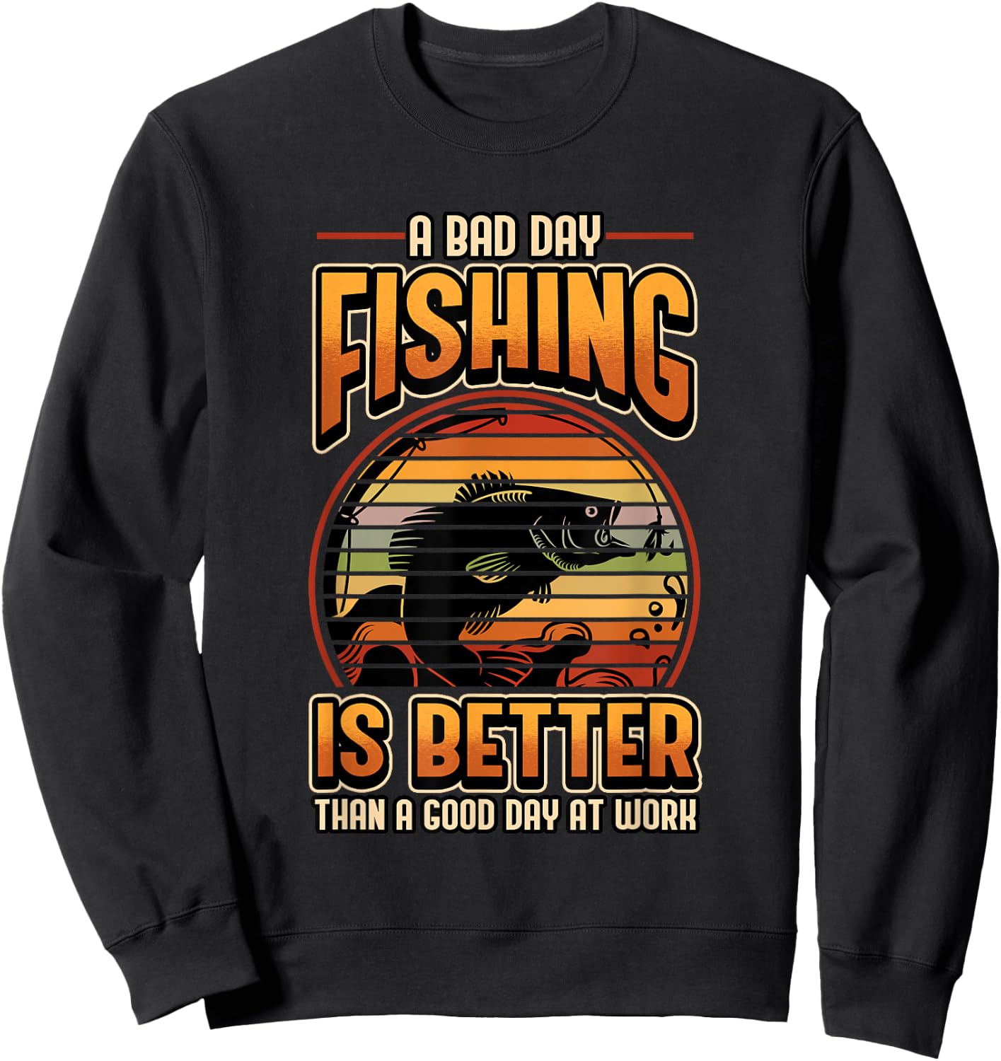 A Bad Day Fishing Is Better Than A Good Day At Work Fisher Sweatshirt - Sweatshirt | Black