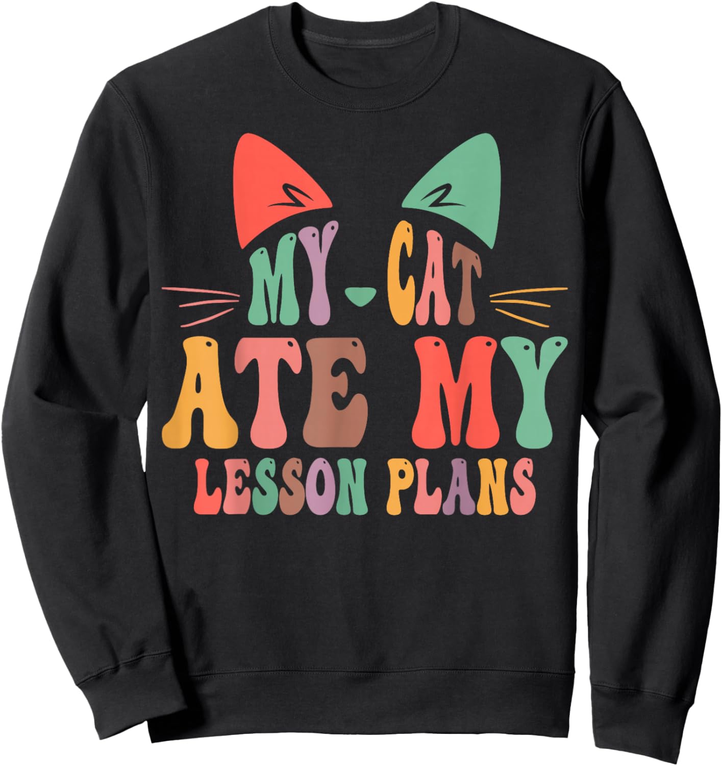 My Cat Ate My Lesson Plans Teacher Funny Sarcastic Sweatshirt - Sweatshirt | Black