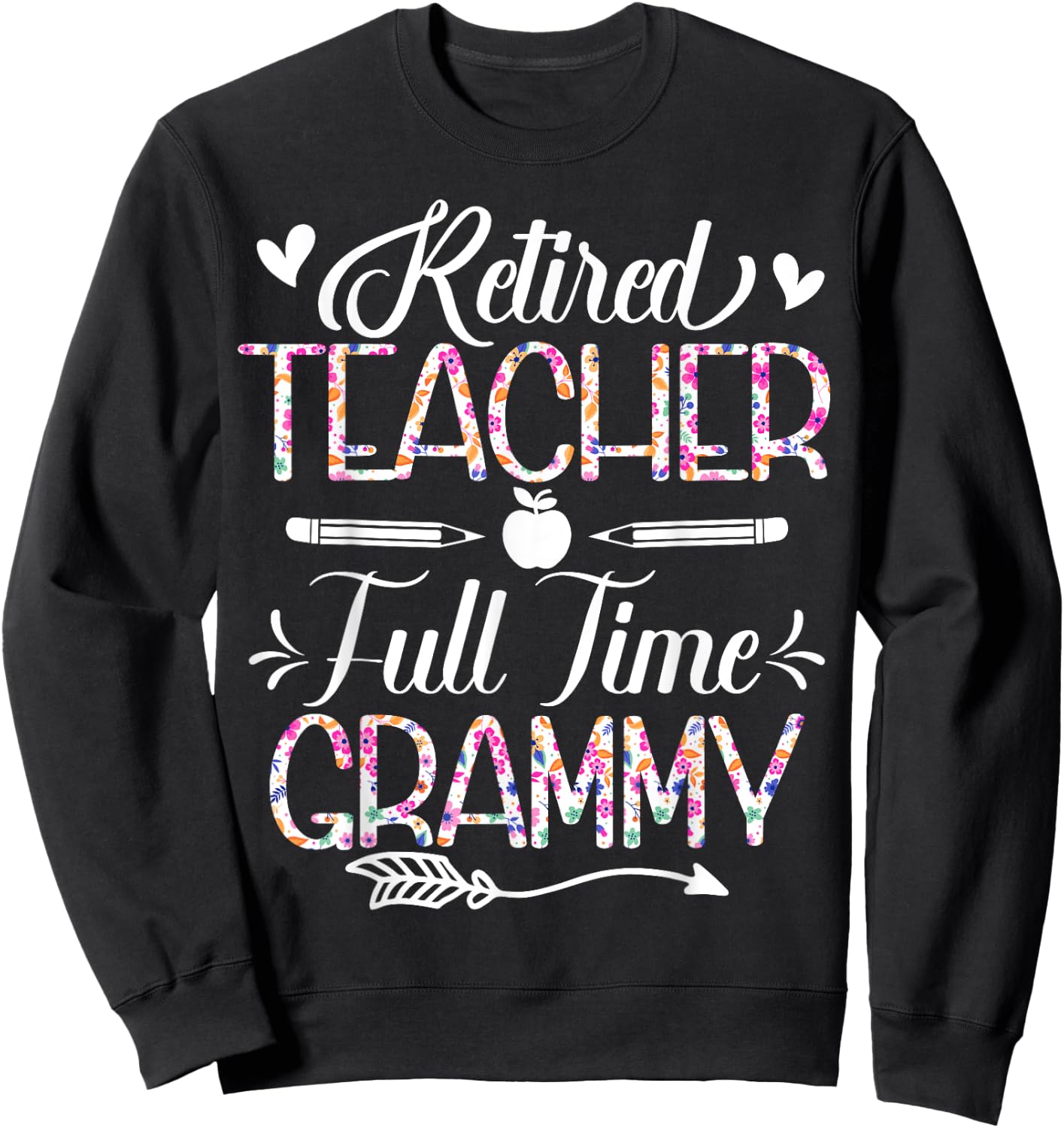 Retired Teacher Full Time Grammy Flower Funny Retirement Mom Sweatshirt - Sweatshirt | Black