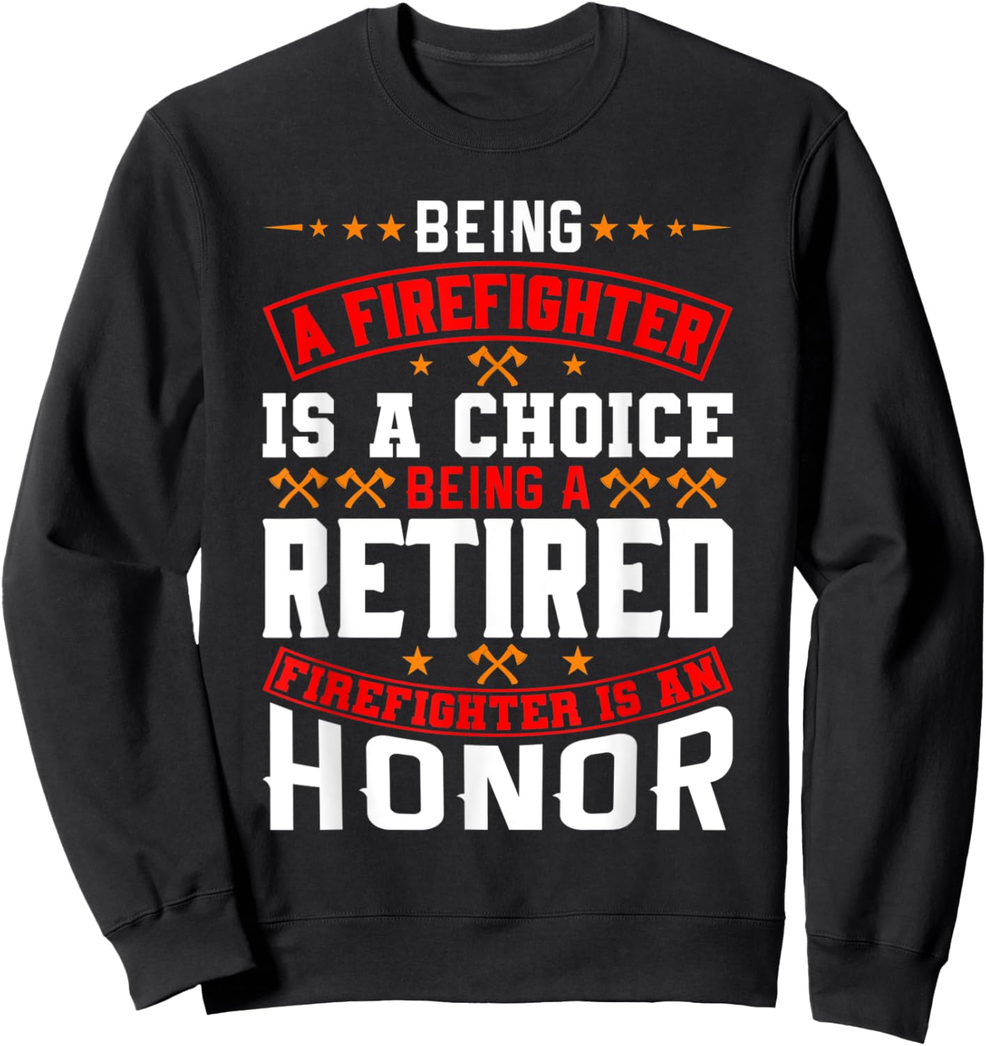Being A Firefighter Is A Choice Retired Firefighter An Honor Sweatshirt - Sweatshirt | Black