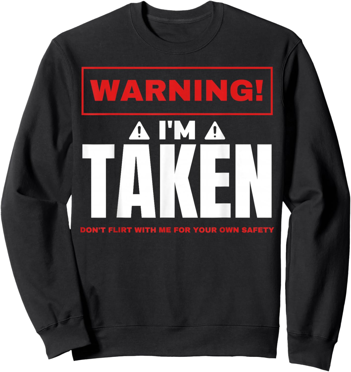 Warning I'm taken Don't Flirt With Me Boyfriend Girlfriend Sweatshirt - Sweatshirt | Black