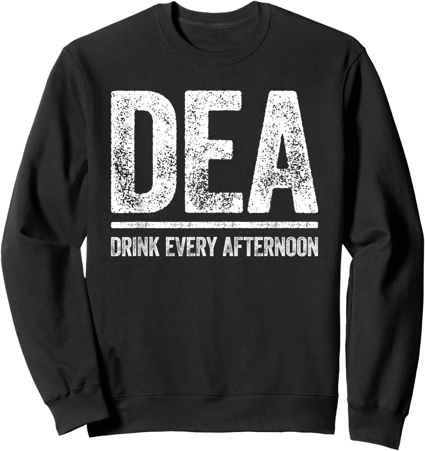 DEA Drink Every Afternoon Shirt Funny Men Women Drinking Sweatshirt - Sweatshirt | Black