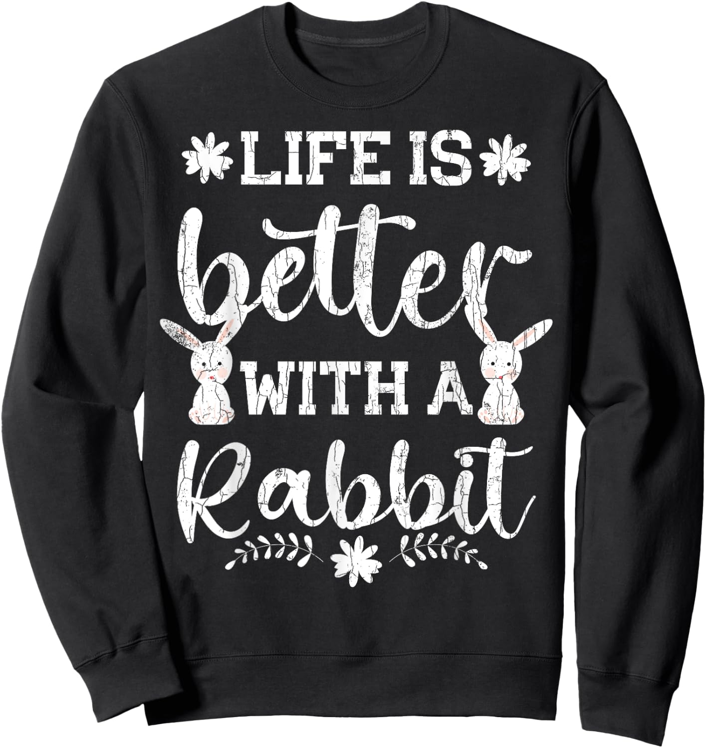 Life Is Better Funny Rabbit Graphic Bunny Sweatshirt - Sweatshirt | Black