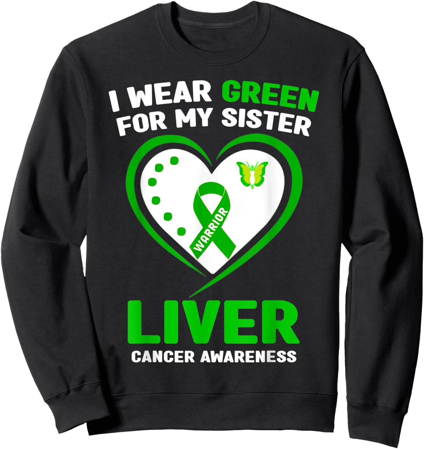 I Wear Green For My Sister Liver Cancer Awareness Sweatshirt - Sweatshirt | Black
