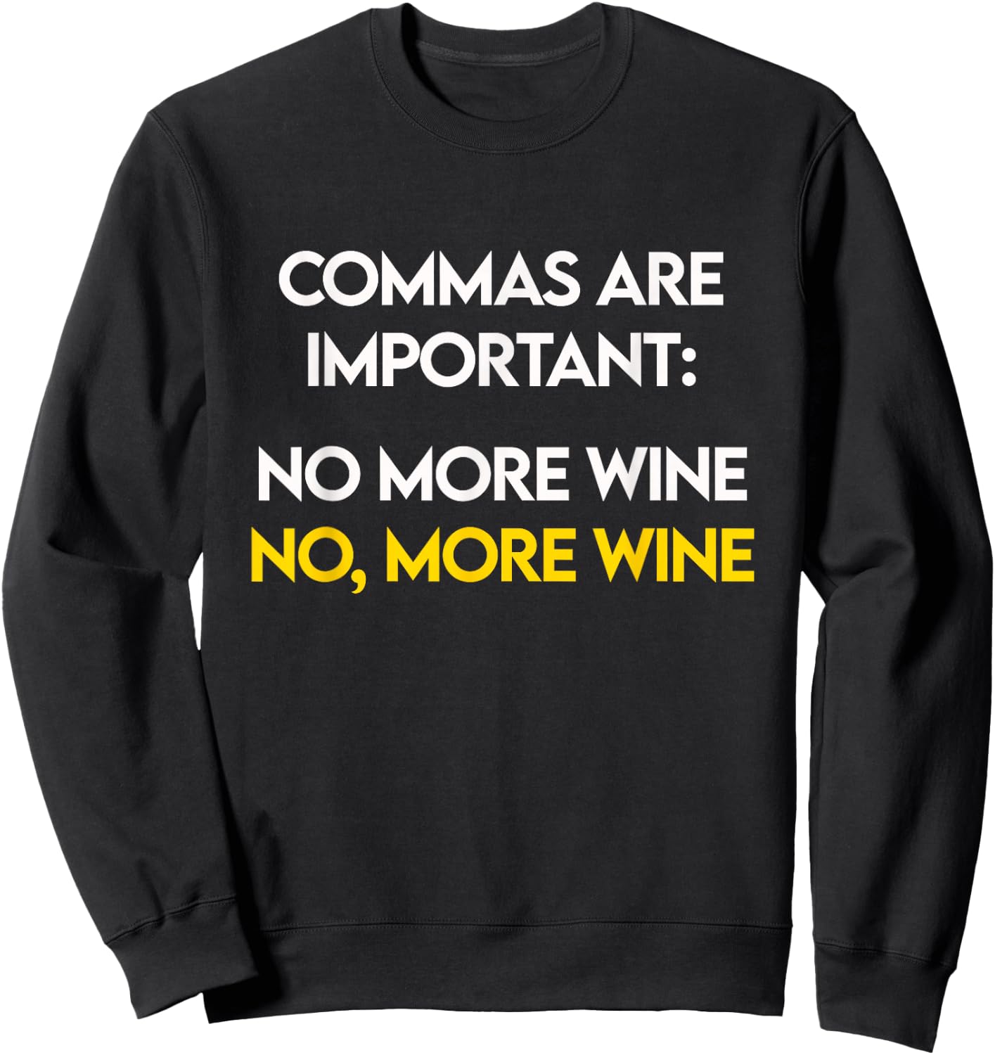 Commas Are Important - No, More Wine - Funny Wine Lover Sweatshirt - Sweatshirt | Black