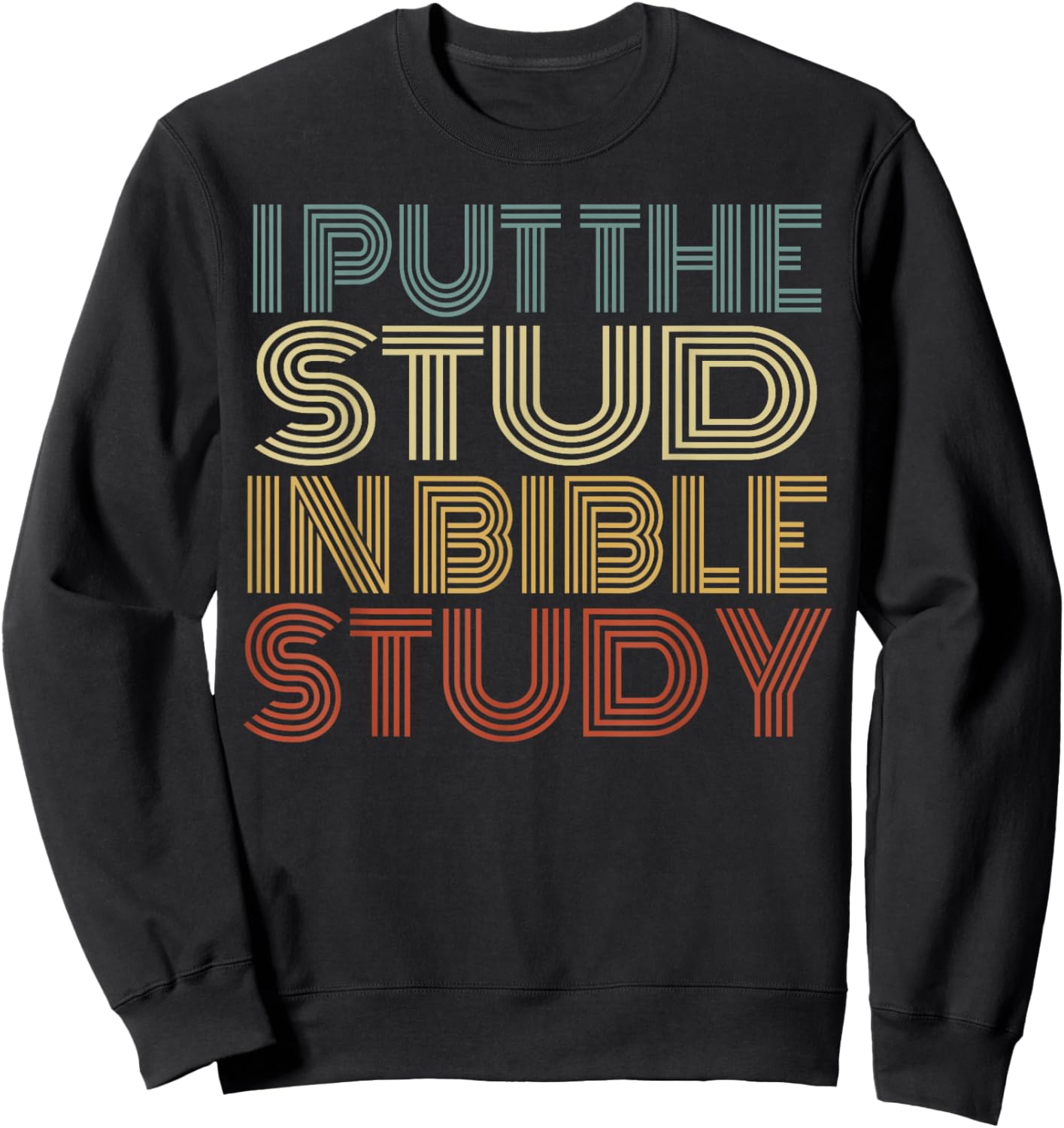 I Put The Stud In Bible Study Vintage Christian Religious Sweatshirt - Sweatshirt | Black